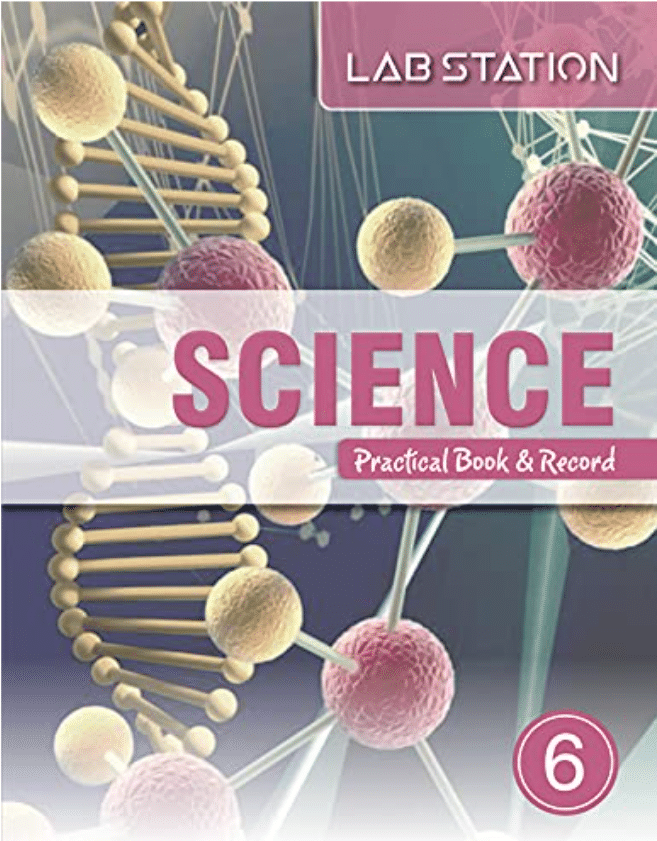 LAB STATION SCIENCE PRACTICAL BOOK & RECORD CLASS 6 LAB STATION SCIENCE PRACTICAL BOOK & RECORD CLASS 6