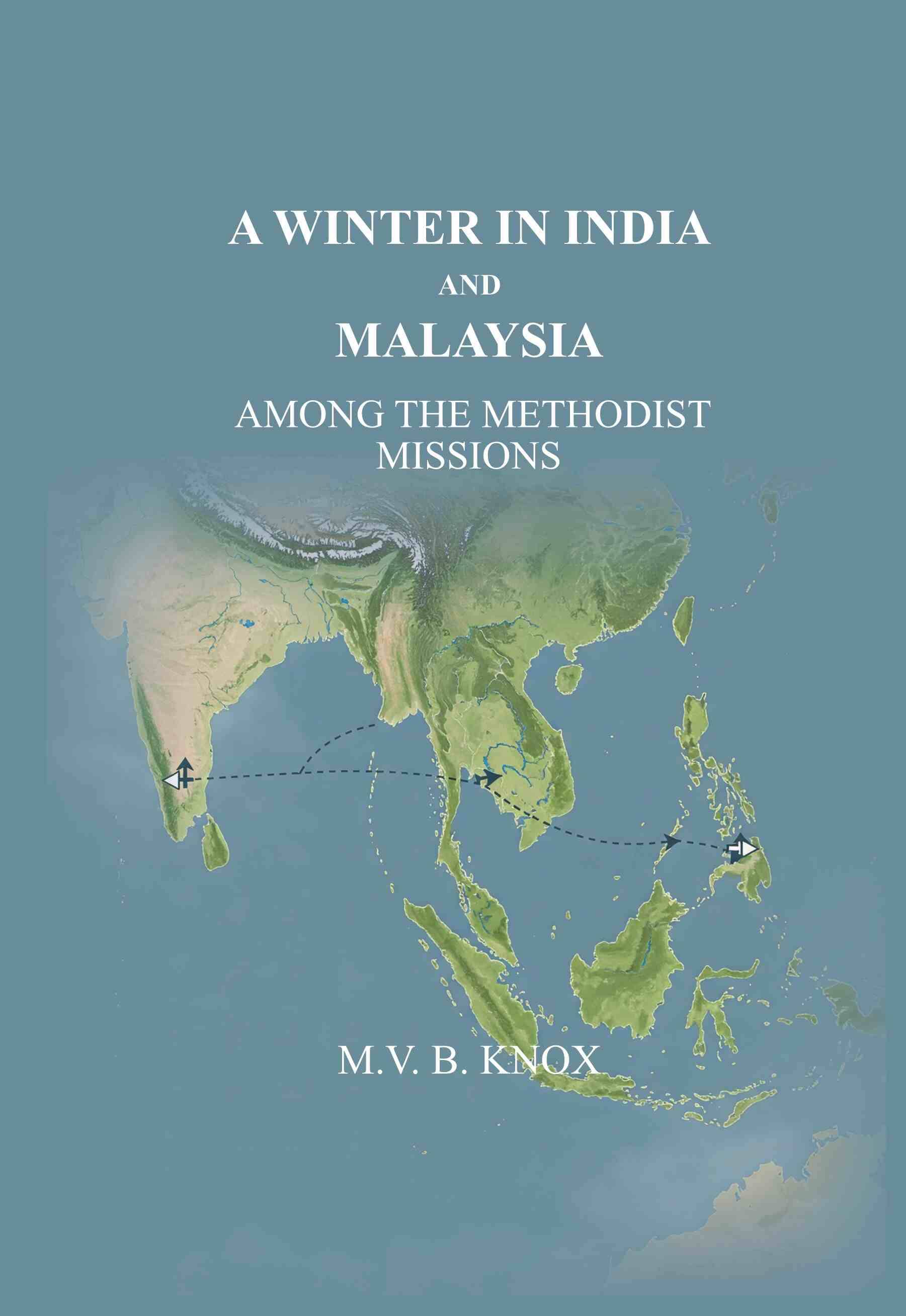 A Winter in India and Malaysia: Among the Methodist Missions A Winter in India and Malaysia: Among the Methodist Missions