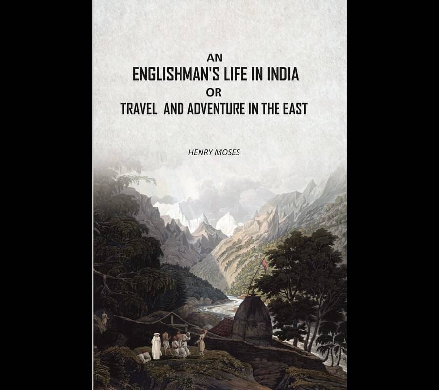 An Englishman's Life in India: Or Travel And Adventure In The East An Englishman's Life in India: Or Travel And Adventure In The East