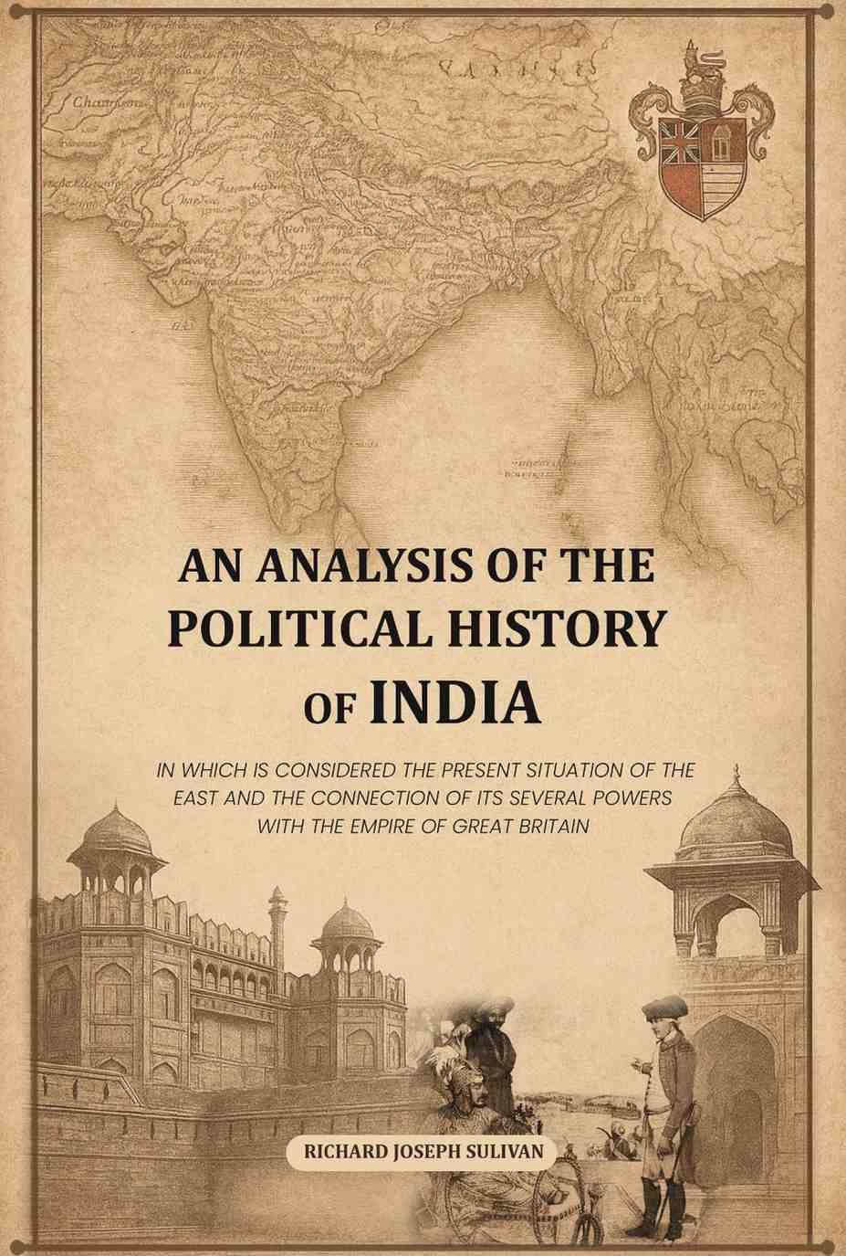     			An analysis of the political history of India: In which is considered the present situation of the East and the connection of its several [Hardcover]