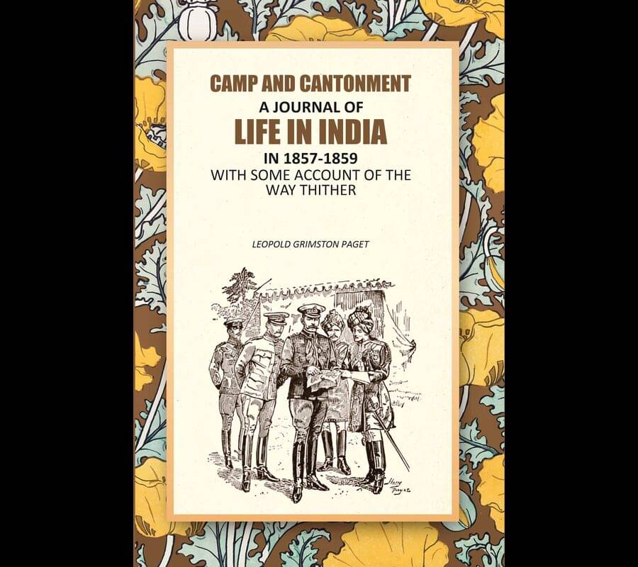 Camp And Cantonment: A Journal Of Life In India In 1857-1859, With Some Account Of The Way Thither Camp And Cantonment: A Journal Of Life In India In 1857-1859, With Some Account Of The Way Thither