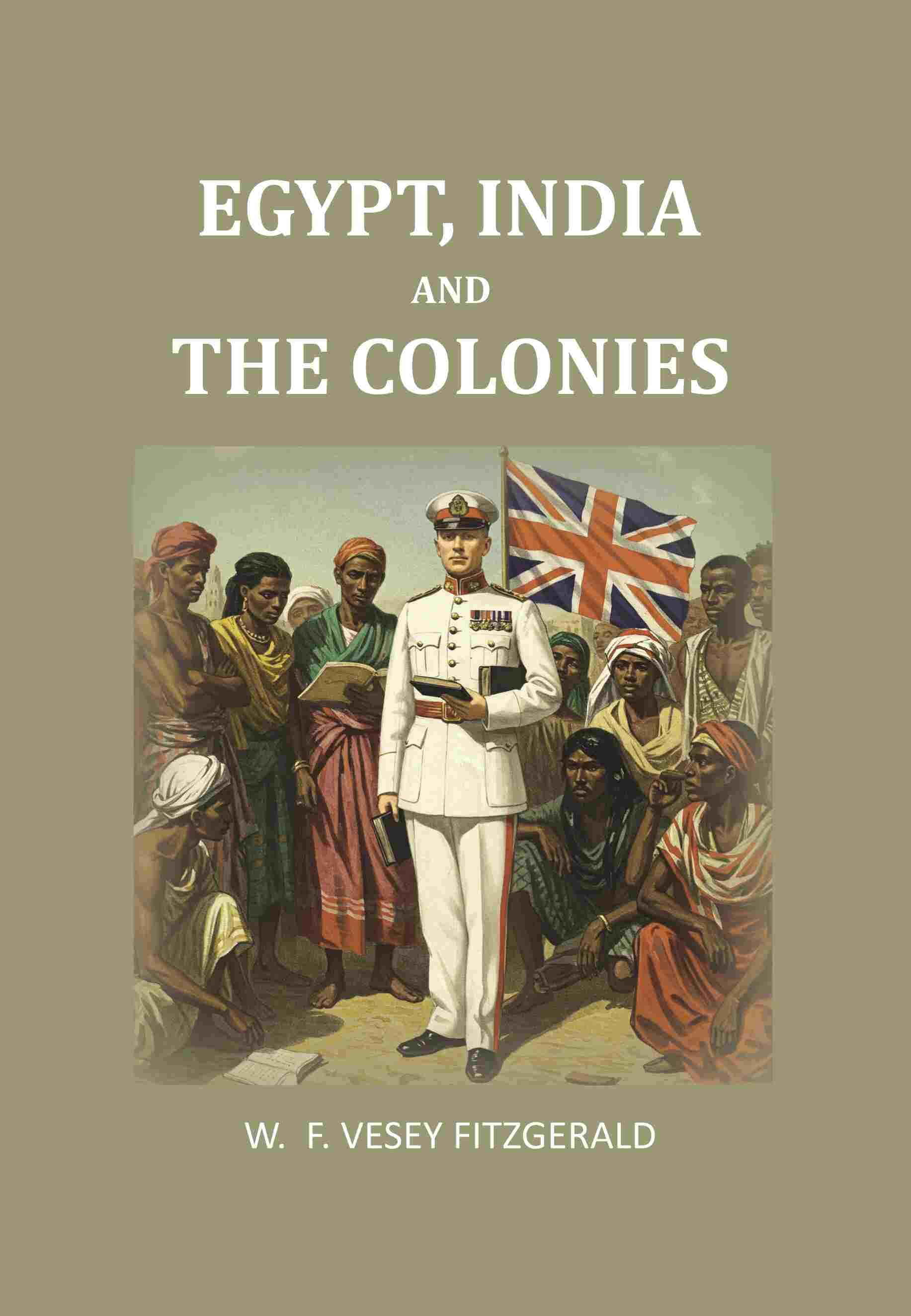     			Egypt, India and the colonies [Hardcover] By W. F. Vesey Fitzgerald