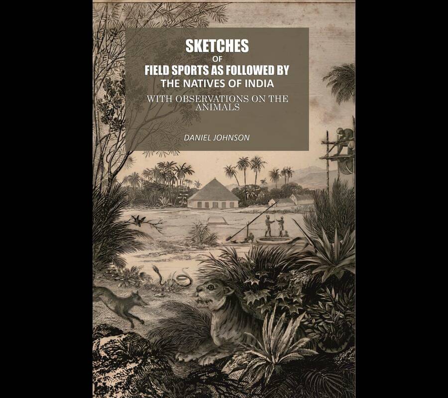     			Sketches Of Field Sports As Followed By The Natives Of India: With Observations On The Animals [Hardcover]