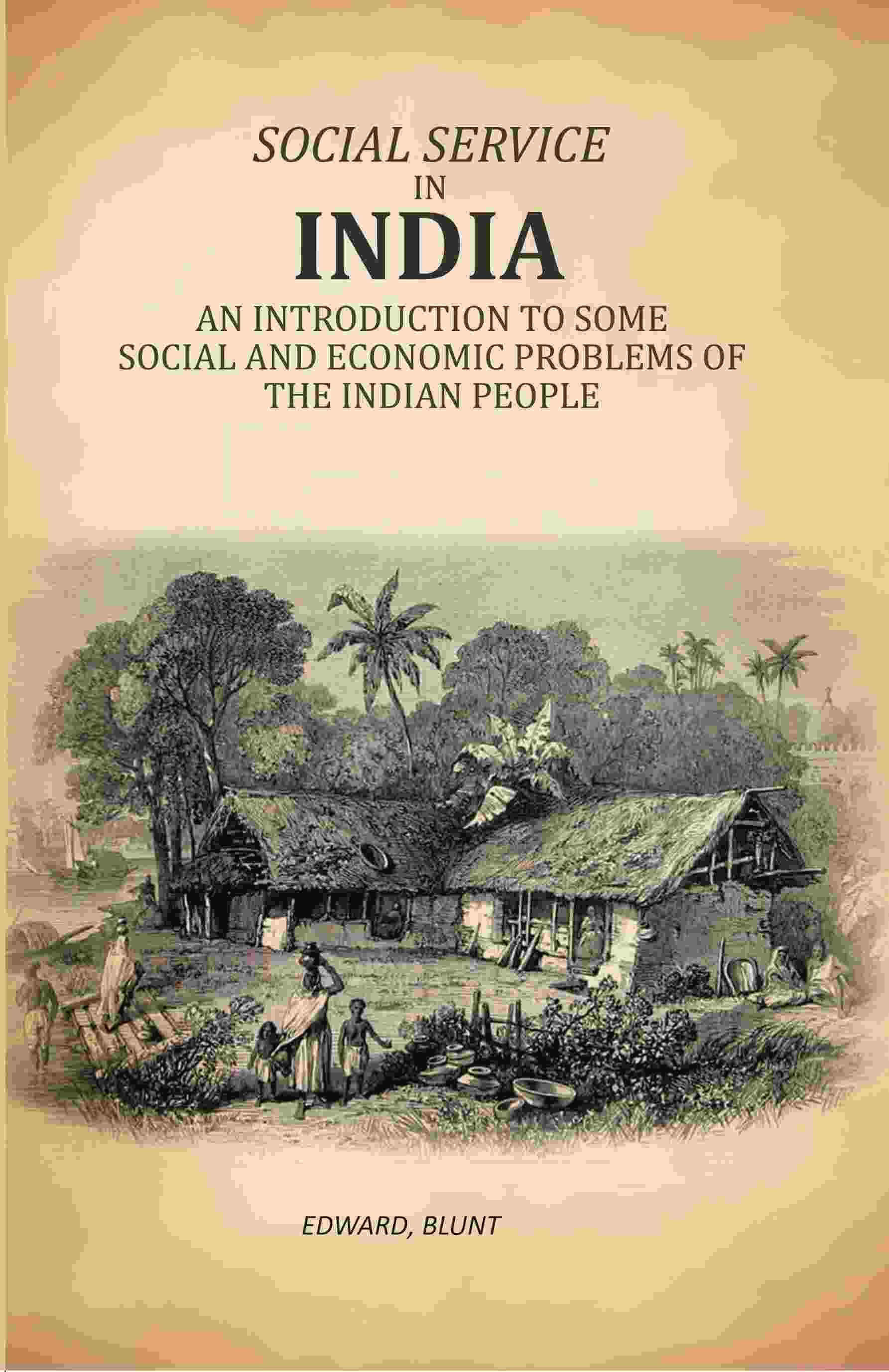     			Social Service In India: An Introduction To Some Social And Economic Problems Of The Indian People