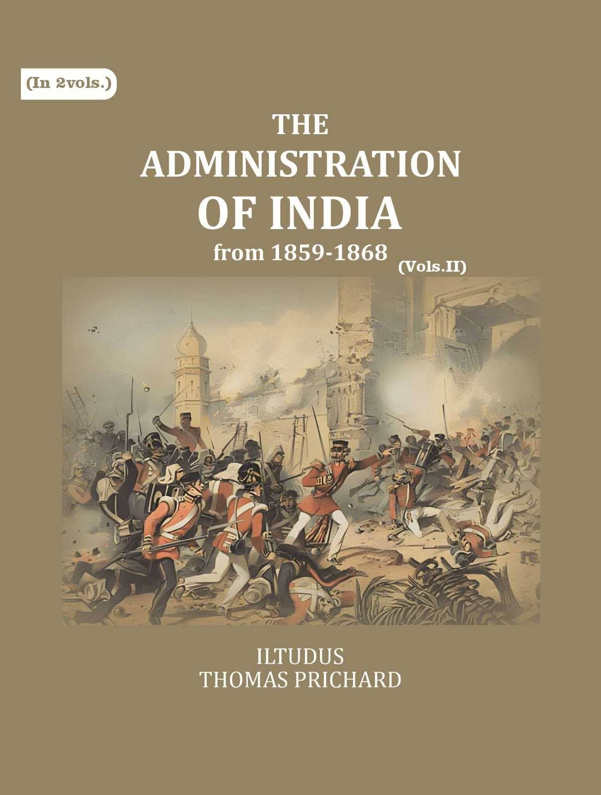     			The Administration of India: from 1859-1868 2nd