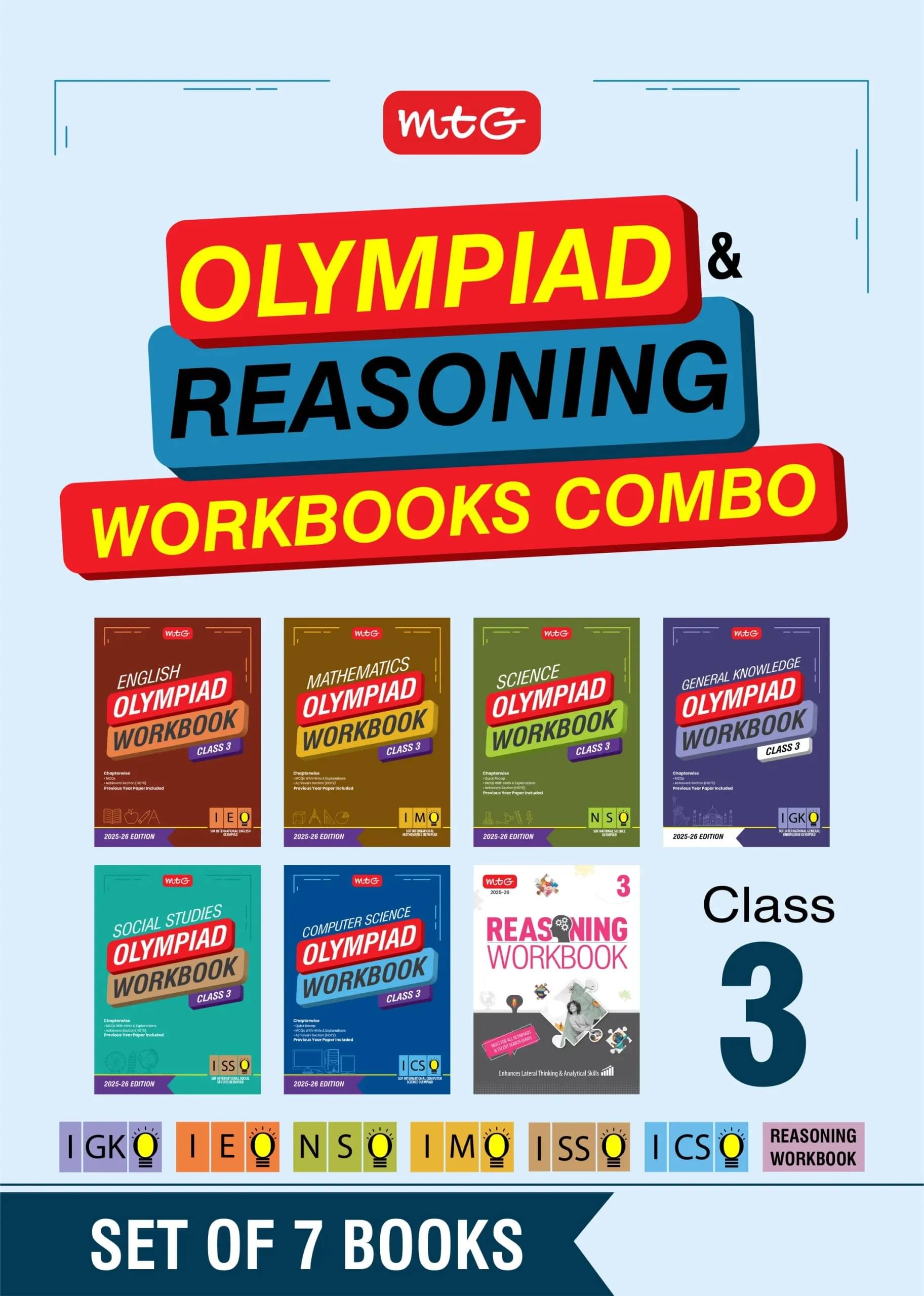 MTG Class-3 NSO-IMO-IEO-ICSO-IGKO-ISSO Olympiad and Reasoning Workbook Combo (Set of 7 Books) | MCQs, Previous Years Paper & Achievers Section - SOF Olympiad Books For 2025-26 Exam MTG Class-3 NSO-IMO-IEO-ICSO-IGKO-ISSO Olympiad and Reasoning Workbook Combo (Set of 7 Books) | MCQs, Previous Years Paper & Achievers Section - SOF Olympiad Books For 2025-26 Exam