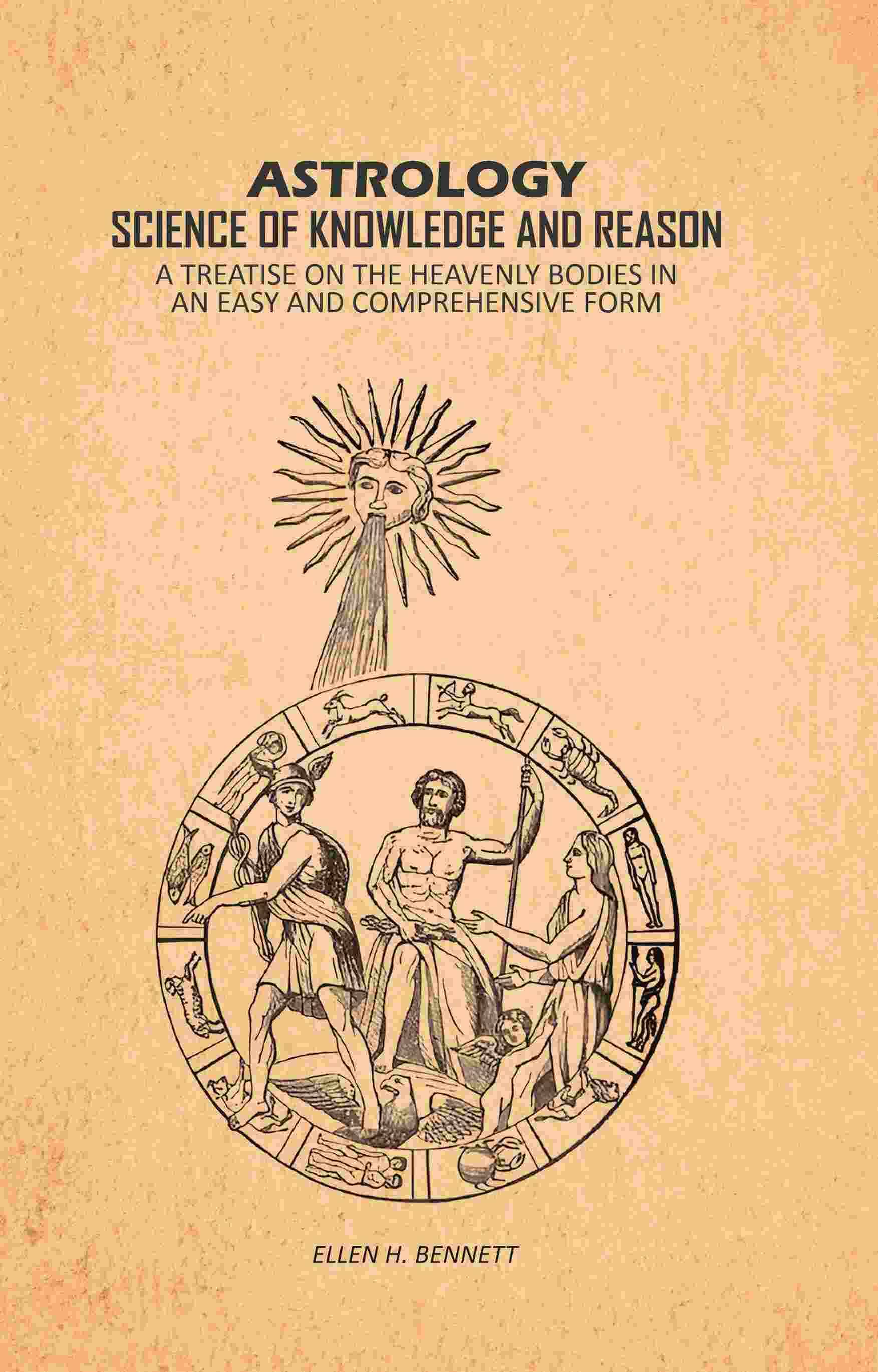     			Astrology, Science of Knowledge and Reason: A Treatise on the Heavenly Bodies in an Easy and Comprehensive Form [Hardcover]