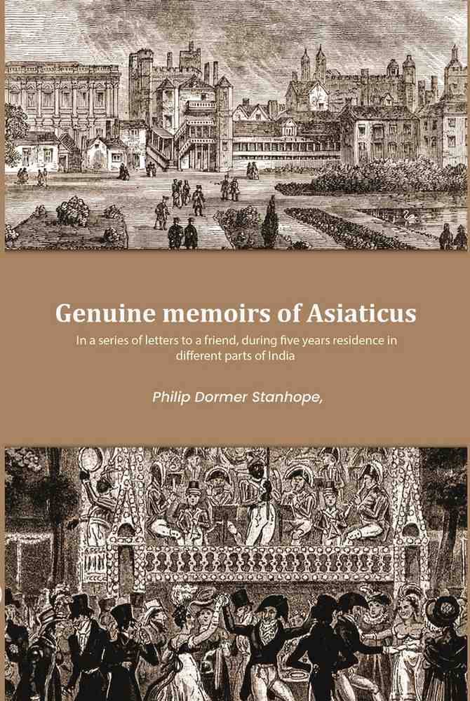     			Genuine memoirs of Asiaticus: In a series of letters to a friend, during five years residence in different parts of India [Hardcover]