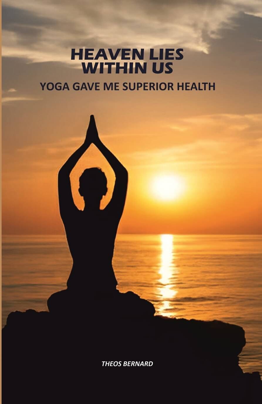 Heaven Lies Within Us: Yoga Gave Me Superior Health Heaven Lies Within Us: Yoga Gave Me Superior Health