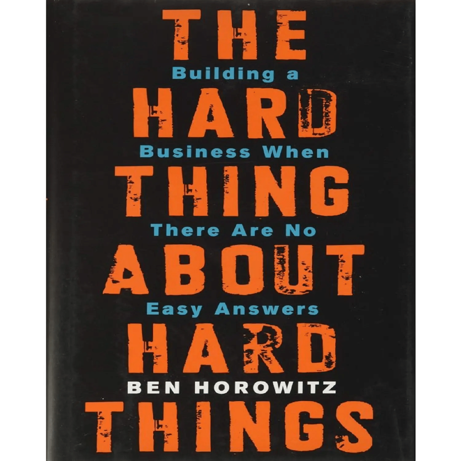 The Hard Thing about Hard Thing: Building a Business When There are No Easy Answers by Ben Horowitz The Hard Thing about Hard Thing: Building a Business When There are No Easy Answers by Ben Horowitz