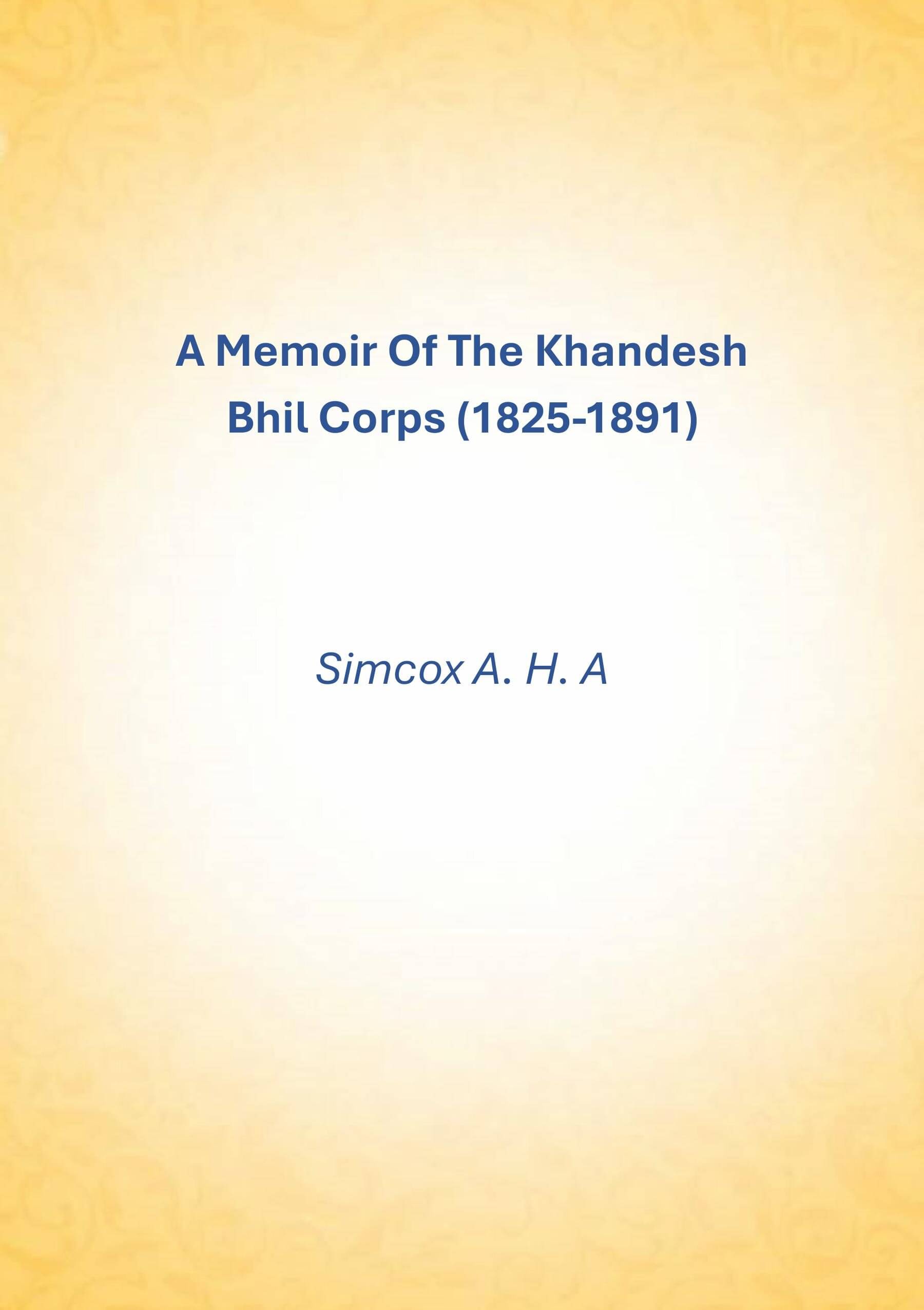     			A Memoir Of The Khandesh Bhil Corps (1825-1891) [Hardcover]