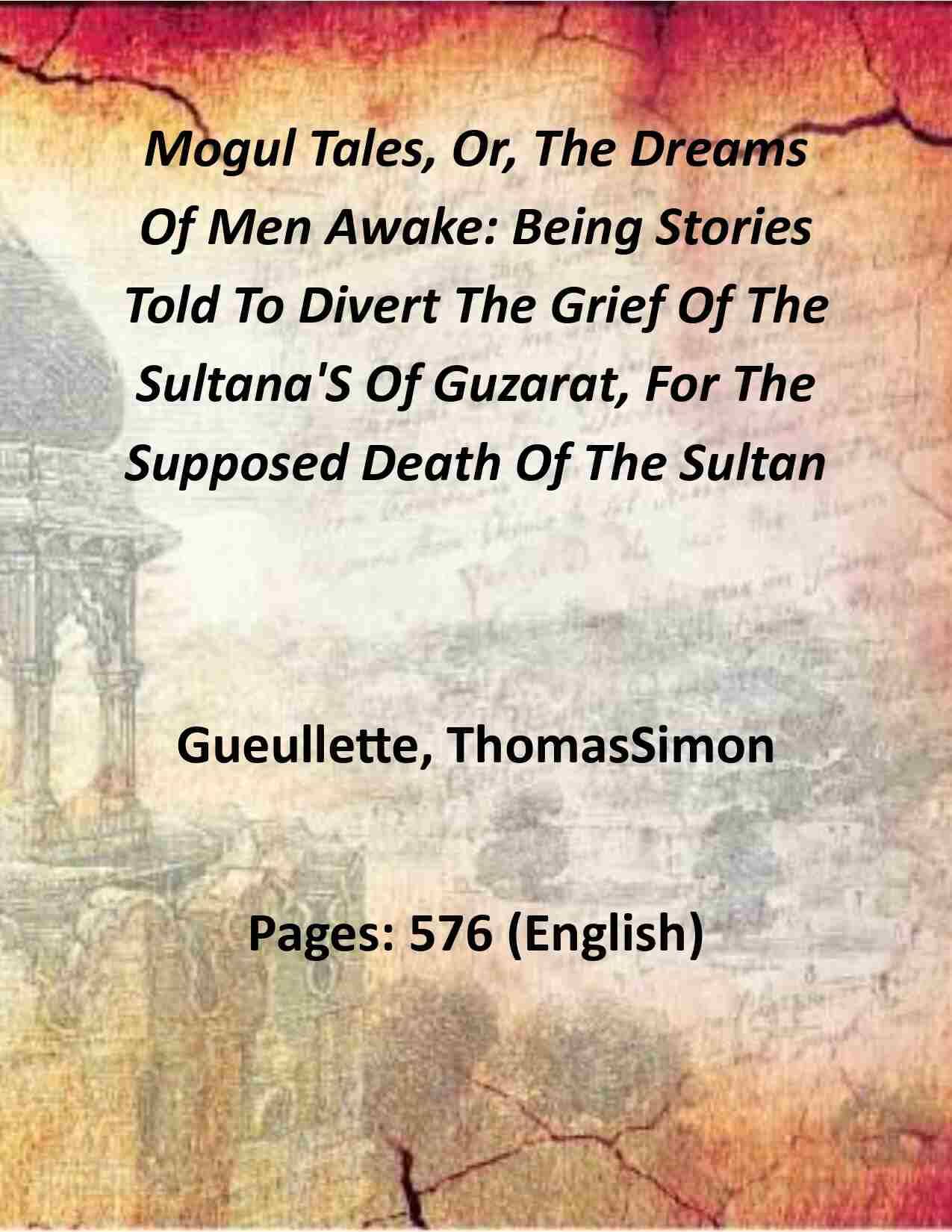     			Mogul Tales, Or, The Dreams Of Men Awake: Being Stories Told To Divert The Grief Of The Sultana'S Of Guzarat, For The Supposed Death 2 Vols. Set