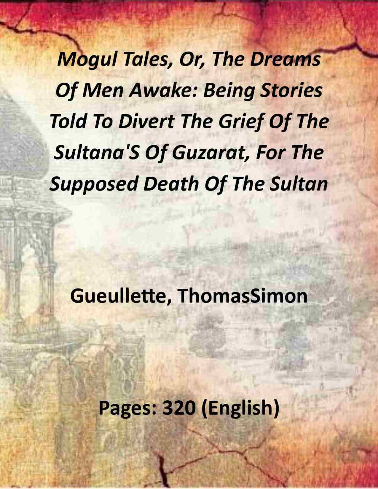     			Mogul Tales, Or, The Dreams Of Men Awake: Being Stories Told To Divert The Grief Of The Sultana'S Of Guzarat, For The Supposed 1st [Hardcover]