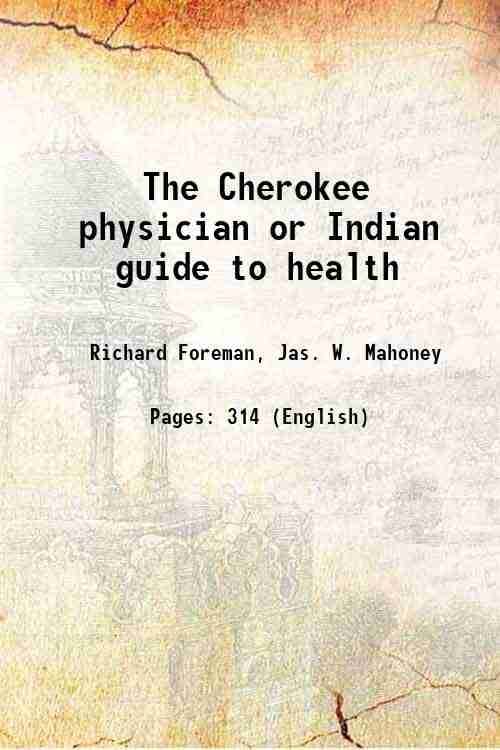     			The Cherokee physician or Indian guide to health [Hardcover]