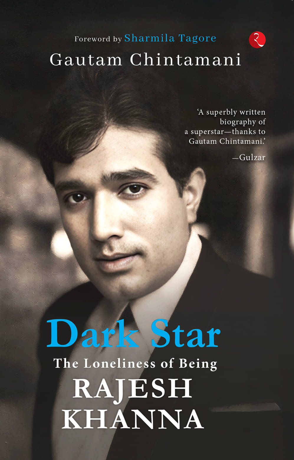 Dark Star: The Loneliness of Being Rajesh Khanna Dark Star: The Loneliness of Being Rajesh Khanna