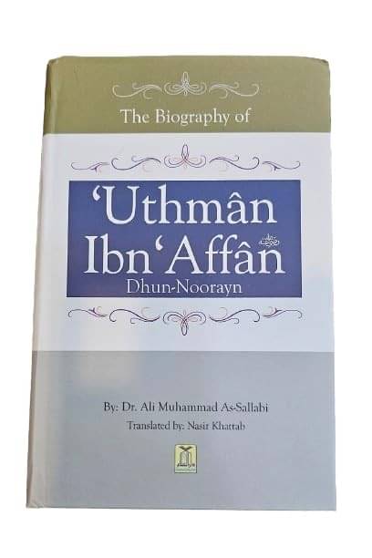 The Biography Of Uthman Ibn Affan R Dhun Noorayn by Dr. Ali Muhammad As-Sallabi The Biography Of Uthman Ibn Affan R Dhun Noorayn by Dr. Ali Muhammad As-Sallabi