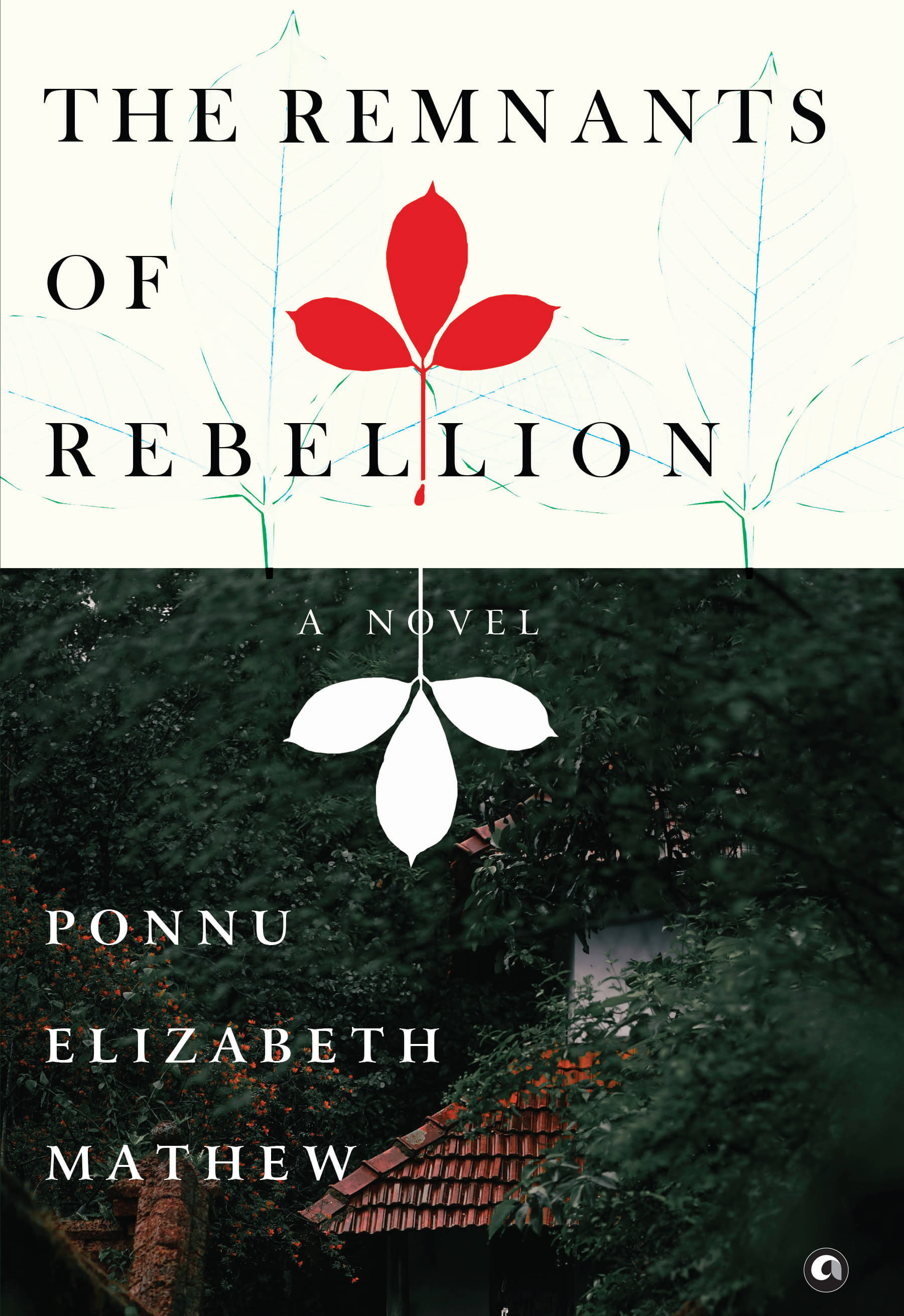 The Remnants of Rebellion: A Novel By Ponnu Elizabeth Mathew The Remnants of Rebellion: A Novel By Ponnu Elizabeth Mathew