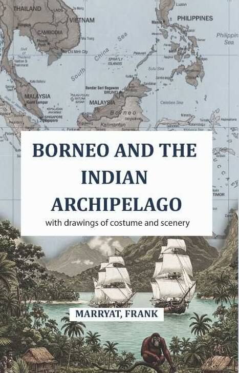 Borneo and the Indian Archipelago: with drawings of costume and scenery Borneo and the Indian Archipelago: with drawings of costume and scenery