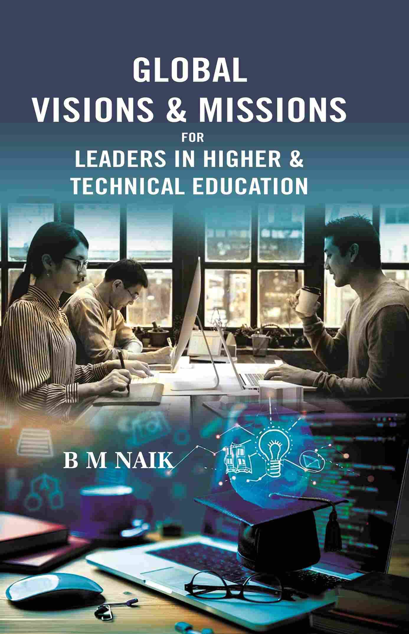 GLOBAL VISIONS & MISSIONS FOR LEADERS IN HIGHER & TECHNICAL EDUCATION GLOBAL VISIONS & MISSIONS FOR LEADERS IN HIGHER & TECHNICAL EDUCATION
