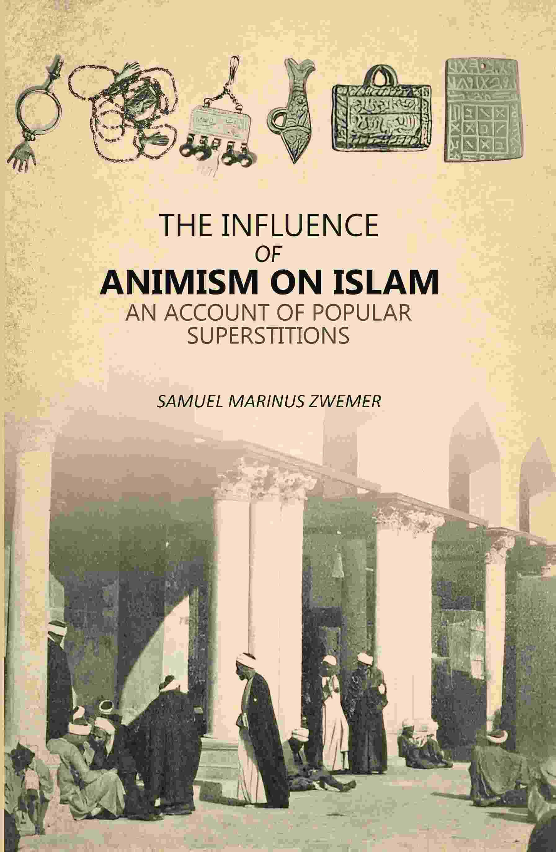Influence Of Animism On Islam: An Account Of Popular Superstitions Influence Of Animism On Islam: An Account Of Popular Superstitions