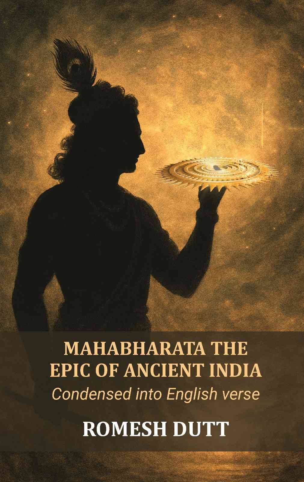 Mahabharata, the Epic of Ancient India: Condensed into English verse     			Mahabharata, the Epic of Ancient India: Condensed into English verse
