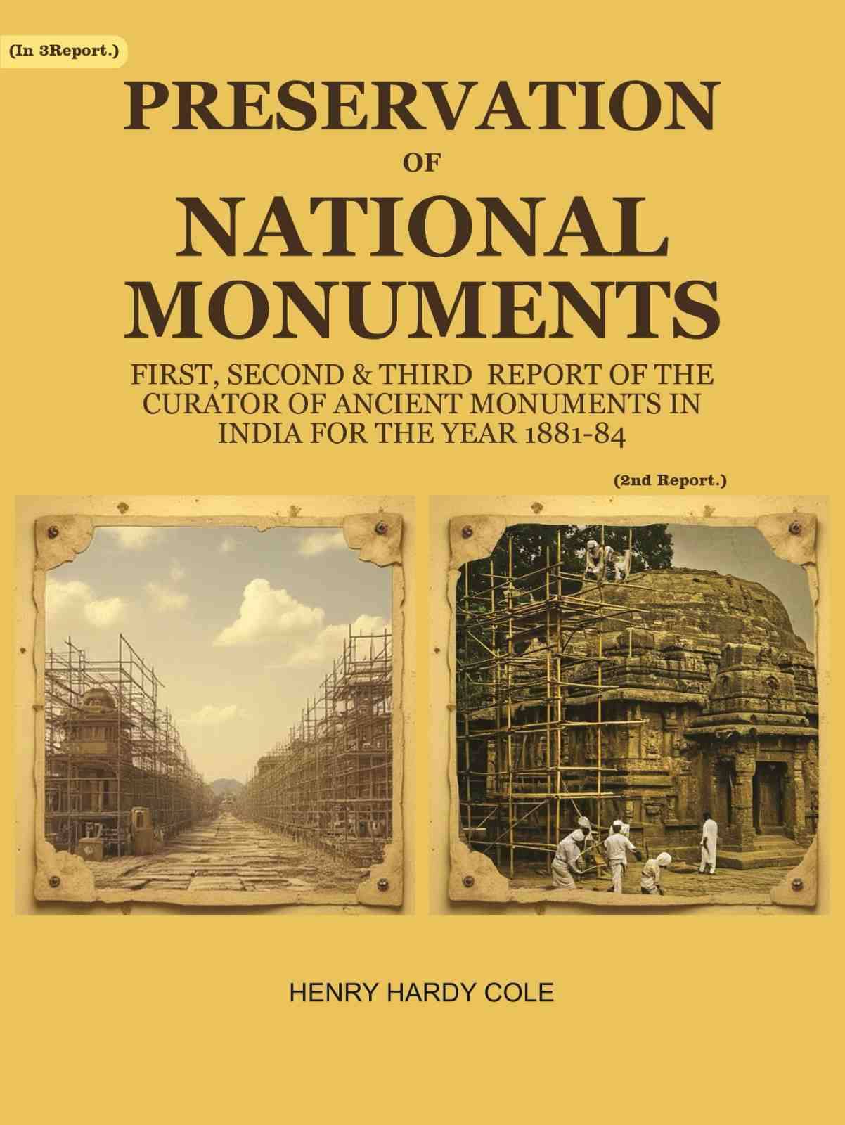 Preservation of National Monuments: Second Report of the Curator of Ancient Monuments in India For the year 1882-83 2nd Report Preservation of National Monuments: Second Report of the Curator of Ancient Monuments in India For the year 1882-83 2nd Report
