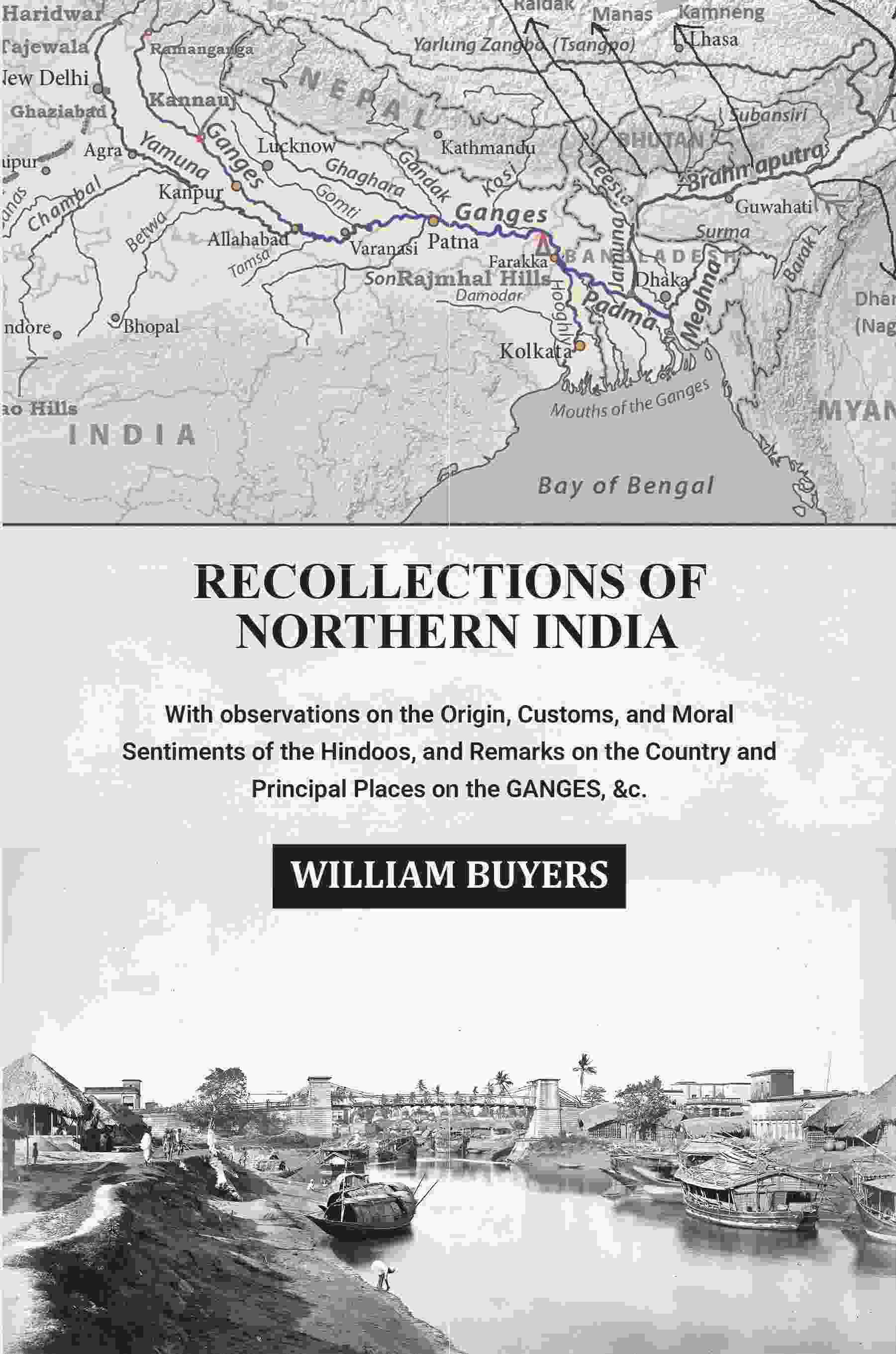     			Recollections of Northern India: With observations on the Origin, Customs, and Moral Sentiments of the Hindoos, and Remarks on the Country & Principal