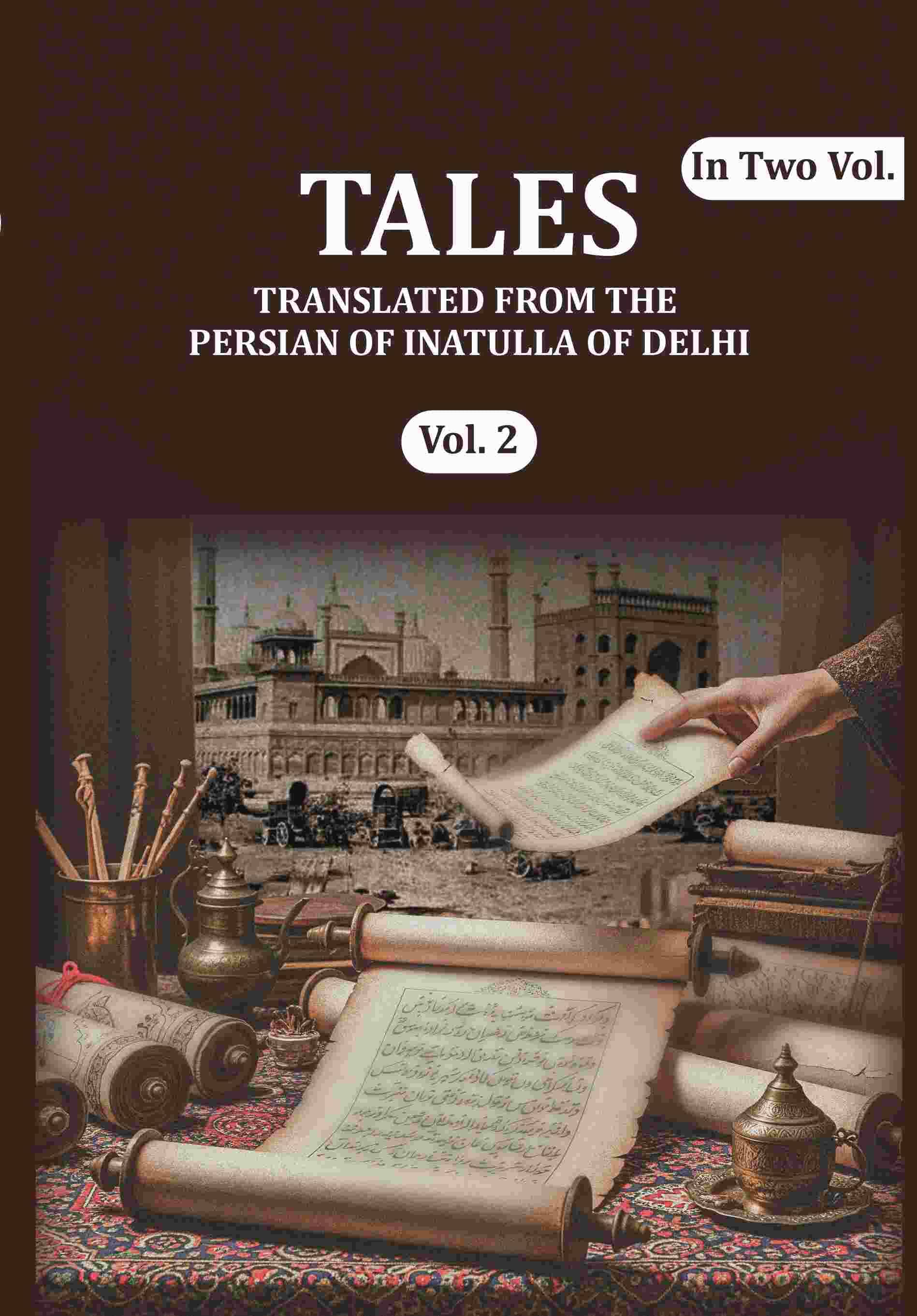 Tales: Translated from the Persian of Inatulla of Delhi 2nd Tales: Translated from the Persian of Inatulla of Delhi 2nd
