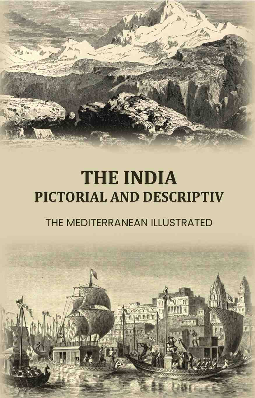 The India Pictorial and Descriptive: The Mediterranean illustrated The India Pictorial and Descriptive: The Mediterranean illustrated