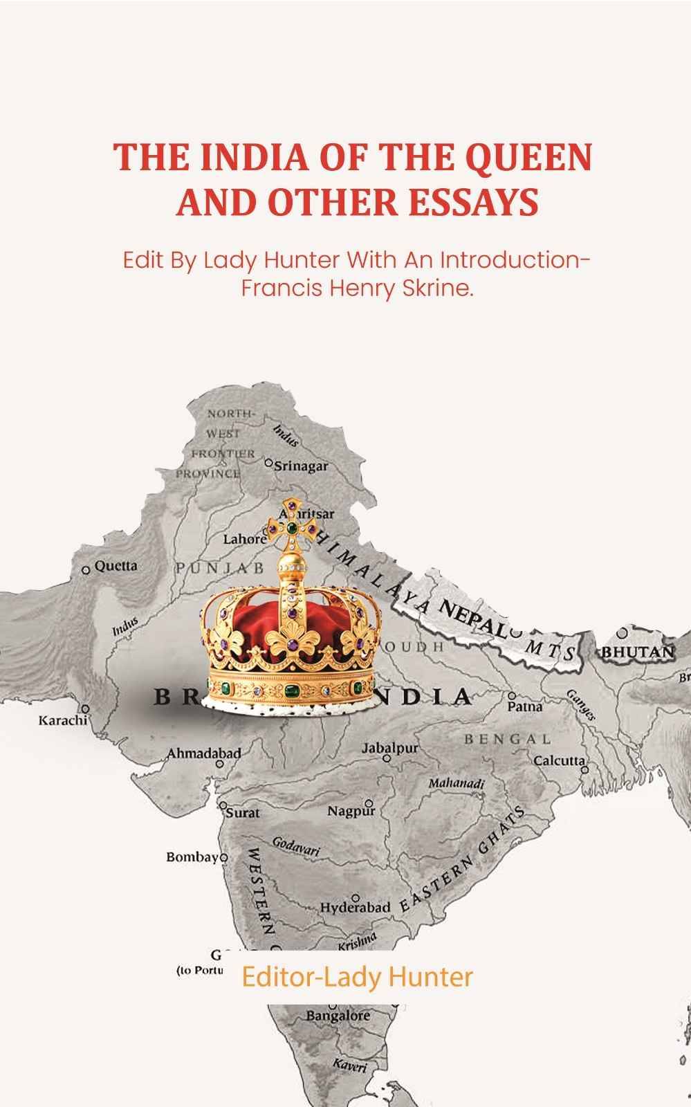     			The India of the Queen and other Essays: Edit By Lady Hunter With An Introduction- Francis Henry Skrine. [Hardcover]