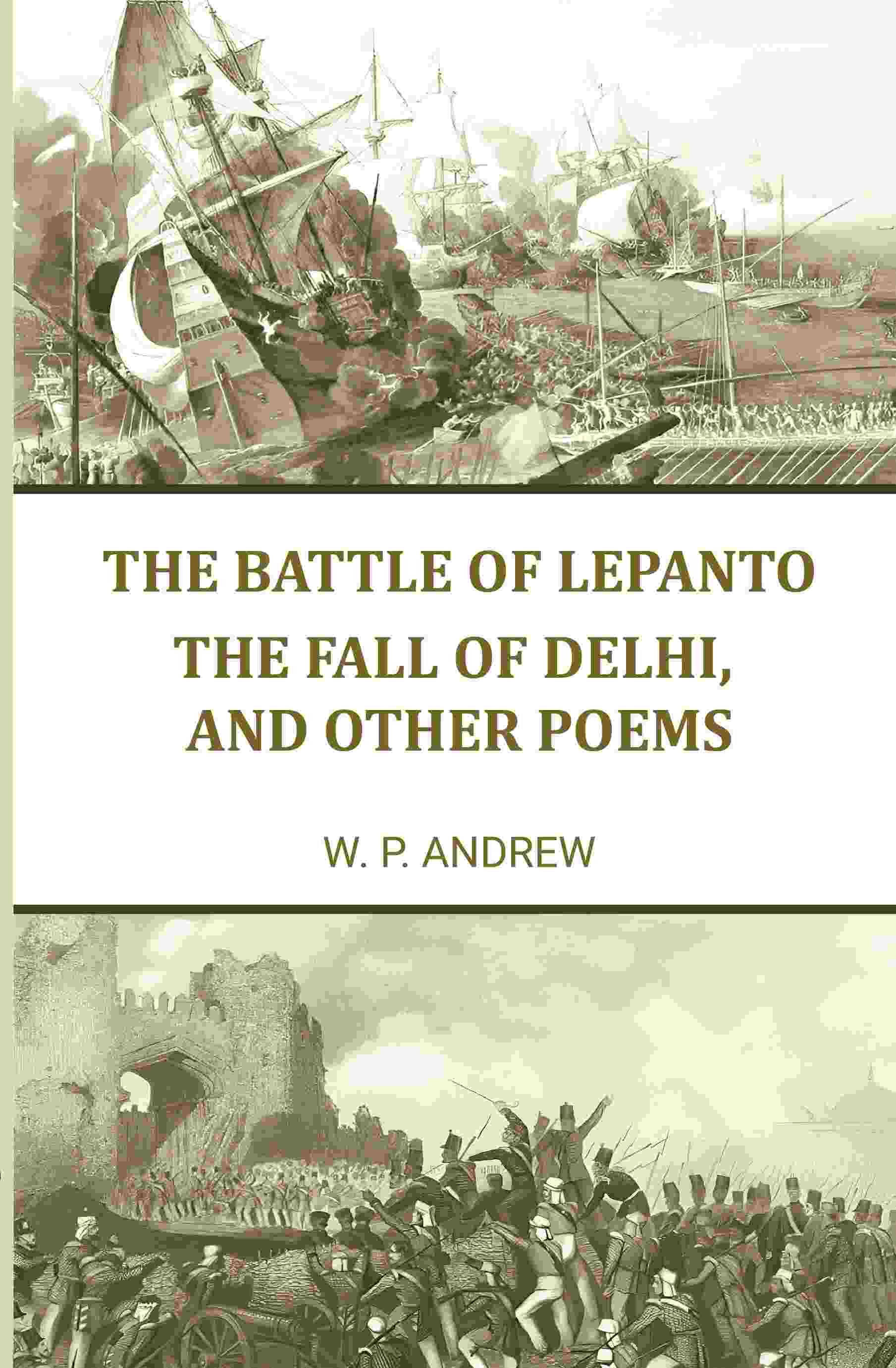 The battle of Lepanto: The fall of Delhi, and other poems The battle of Lepanto: The fall of Delhi, and other poems