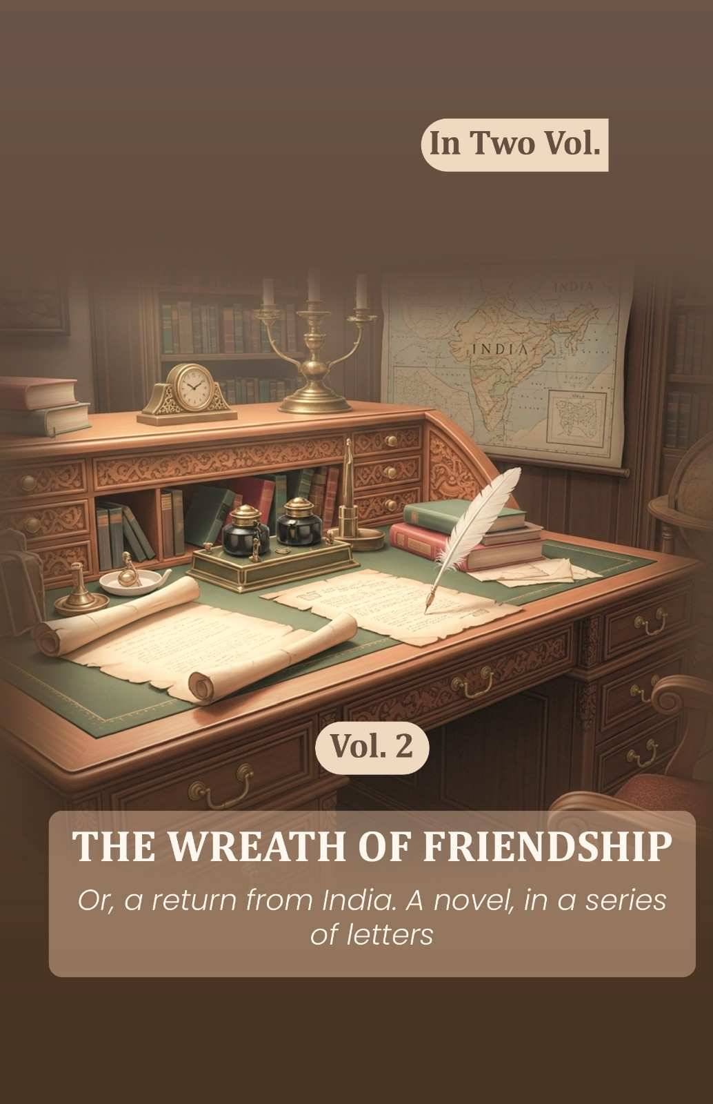     			The wreath of friendship: Or, a return from India. A novel, in a series of letters 2nd [Hardcover]