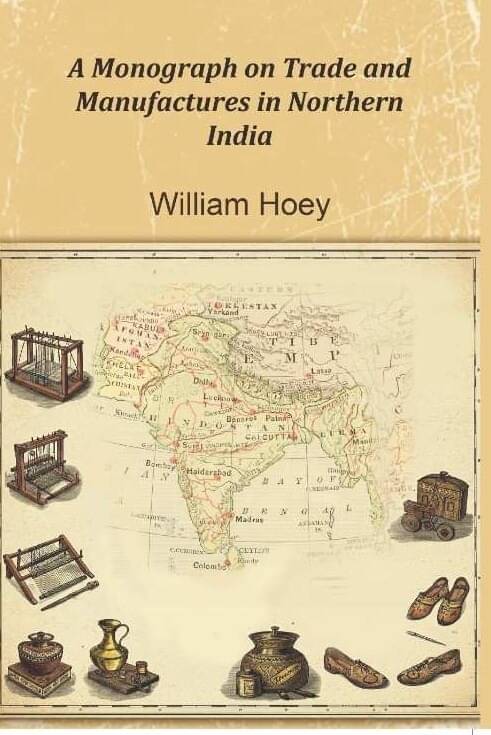     			A Monograph on Trade and Manufactures in Northern India