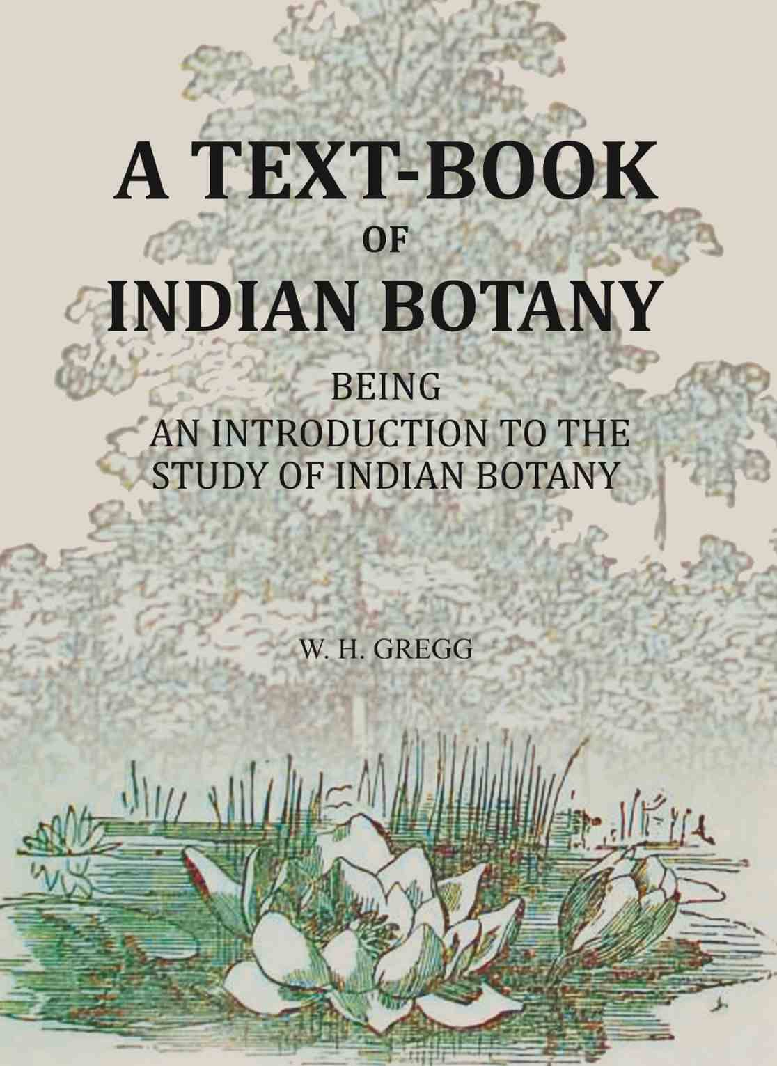     			A Text-book Of Indian Botany: being an introduction to the study of Indian Botany
