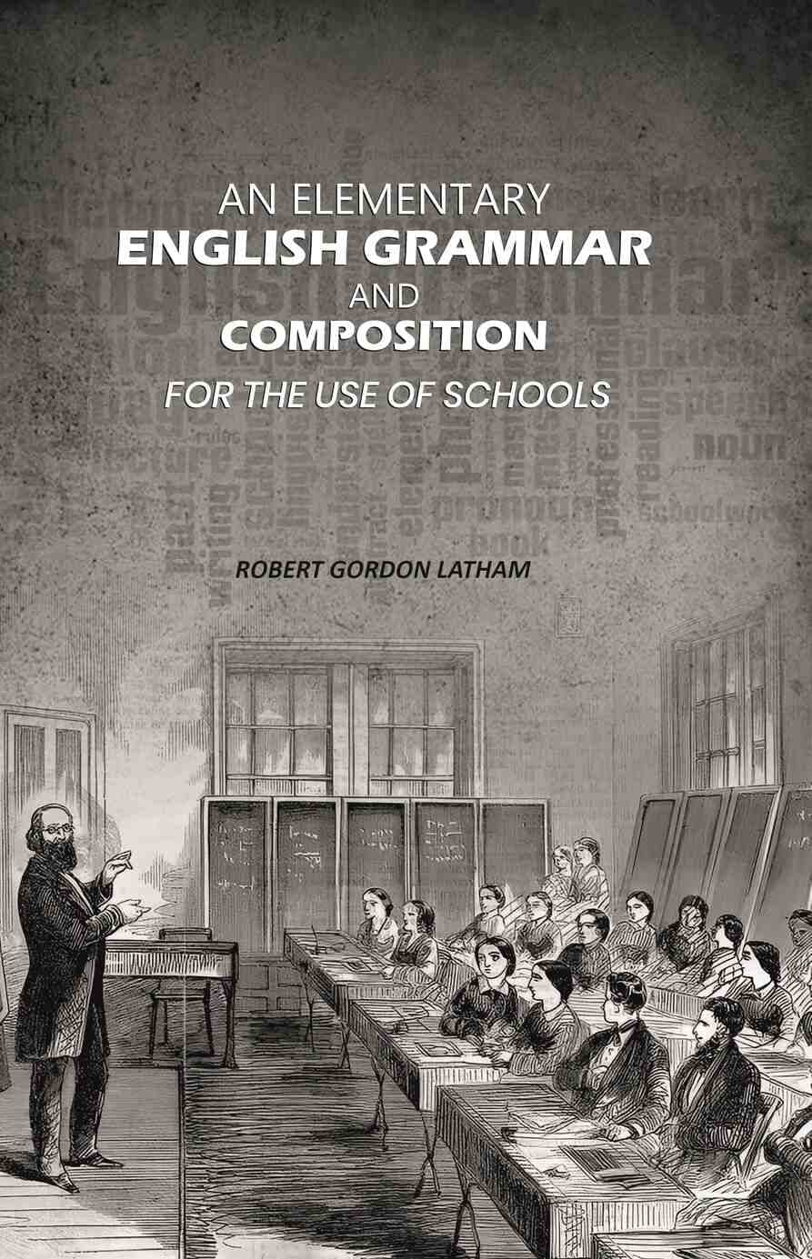     			An Elementary English Grammar and Composition: For the Use of Schools [Hardcover]