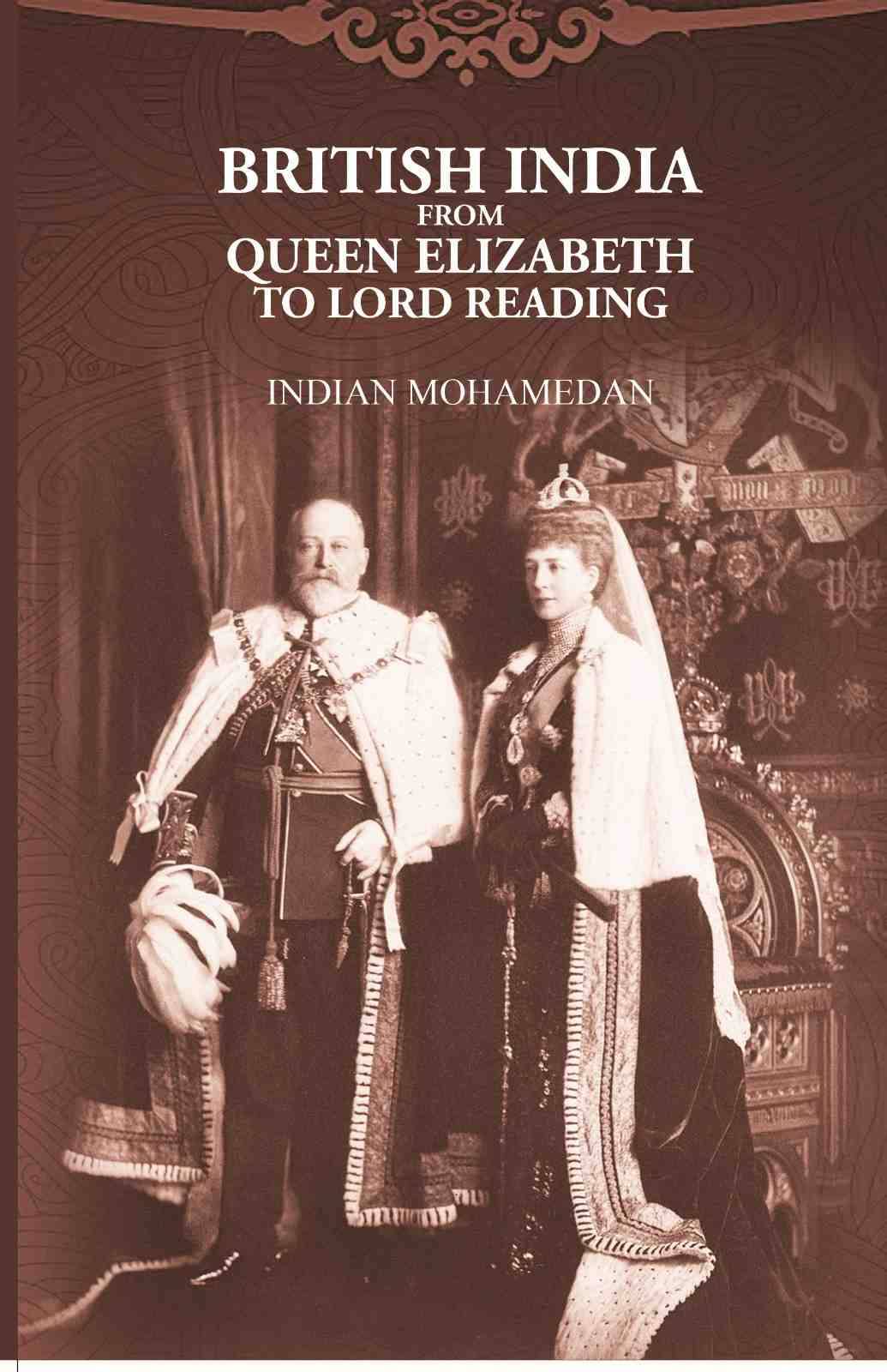     			British India from Queen Elizabeth to Lord Reading