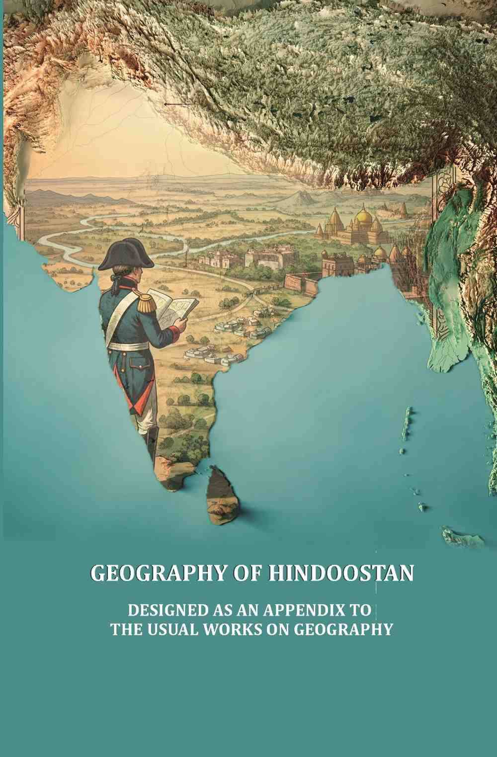     			Geography of Hindoostan, designed as an appendix to the usual works on Geography
