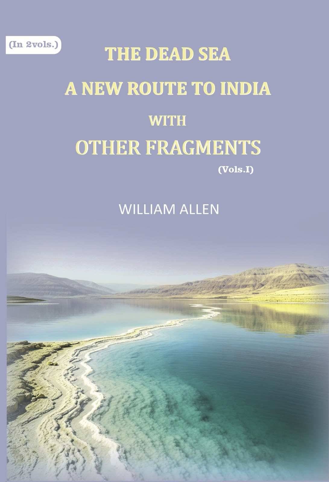     			The Dead sea, a new route to India: with other fragments 1st