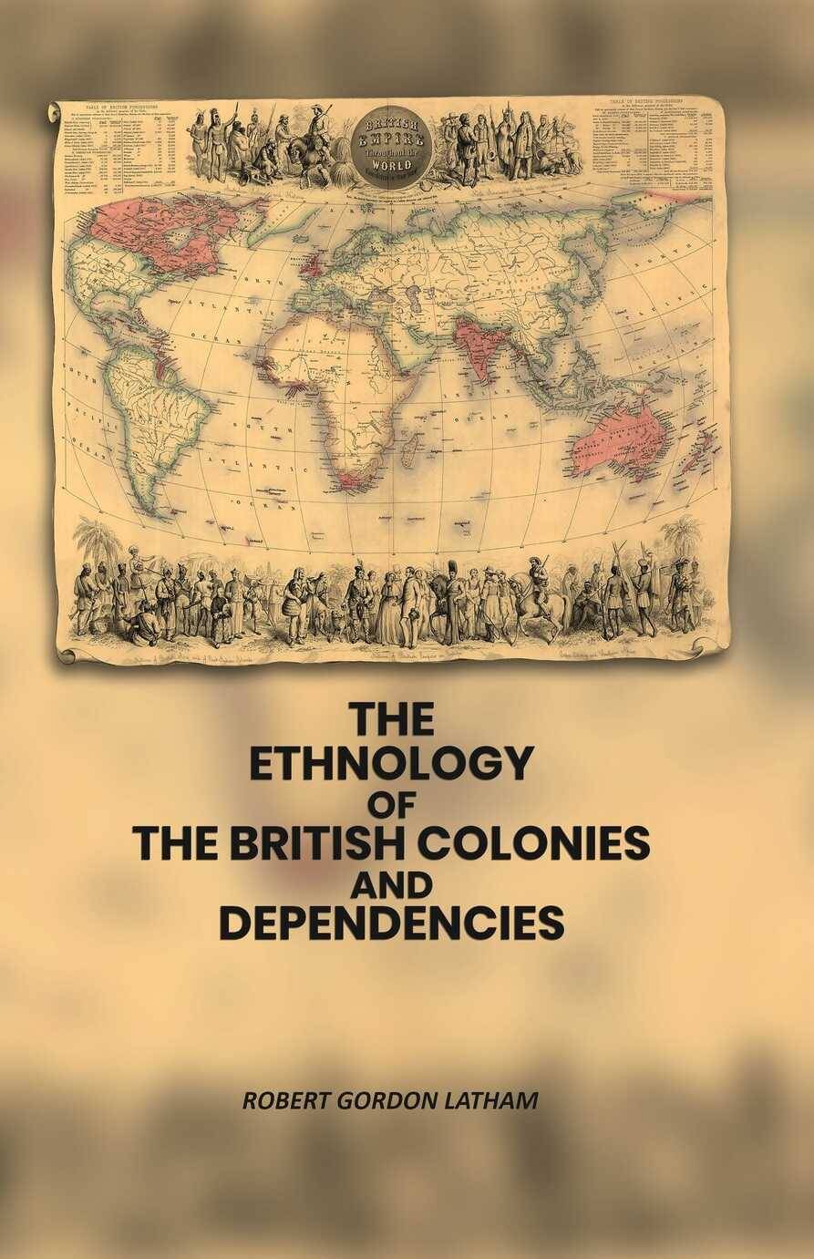     			The Ethnology of the British Colonies and Dependencies [Hardcover]