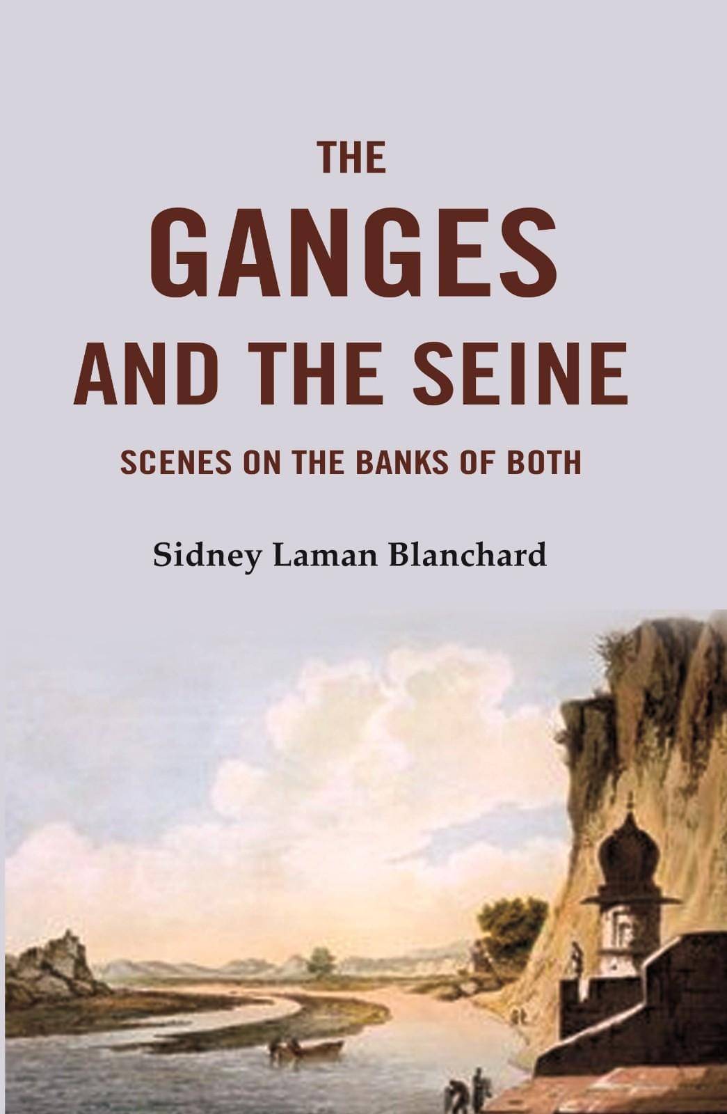     			The Ganges and the Seine: Scenes On The Banks Of Both