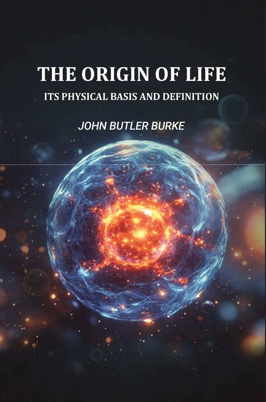     			The Origin Of Life: Its Physical Basis and Definition [Hardcover]