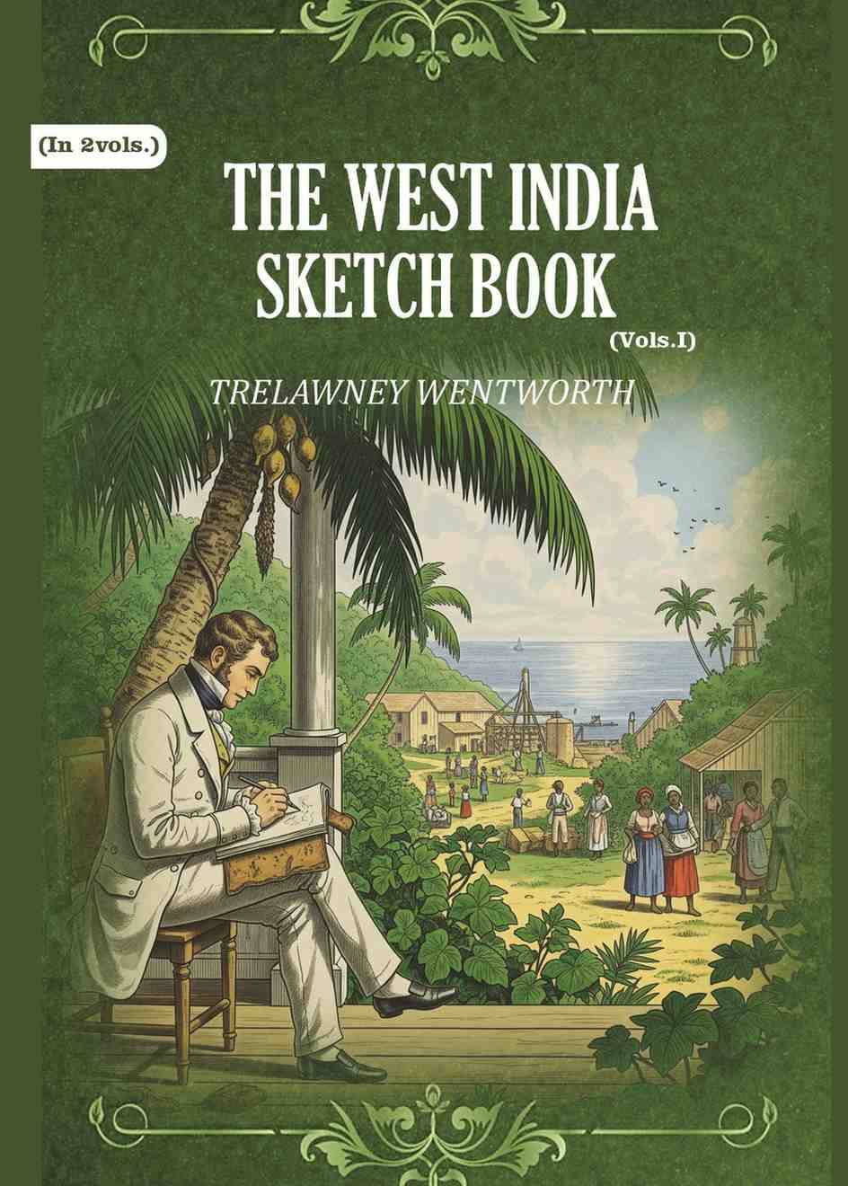     			The West India Sketch Book 1st