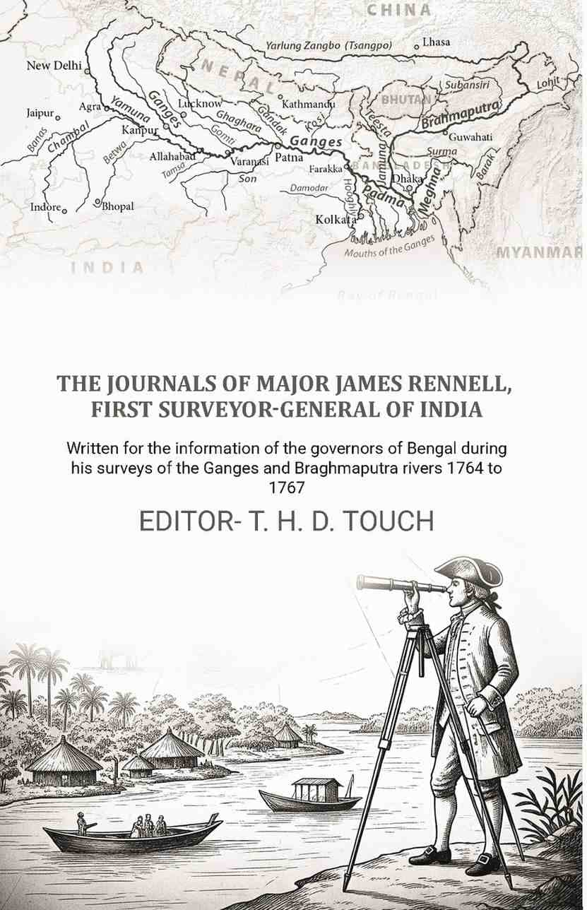     			The journals of Major James Rennell, first surveyor-general of India: Written for the information of the governors of Bengal during [Hardcover]