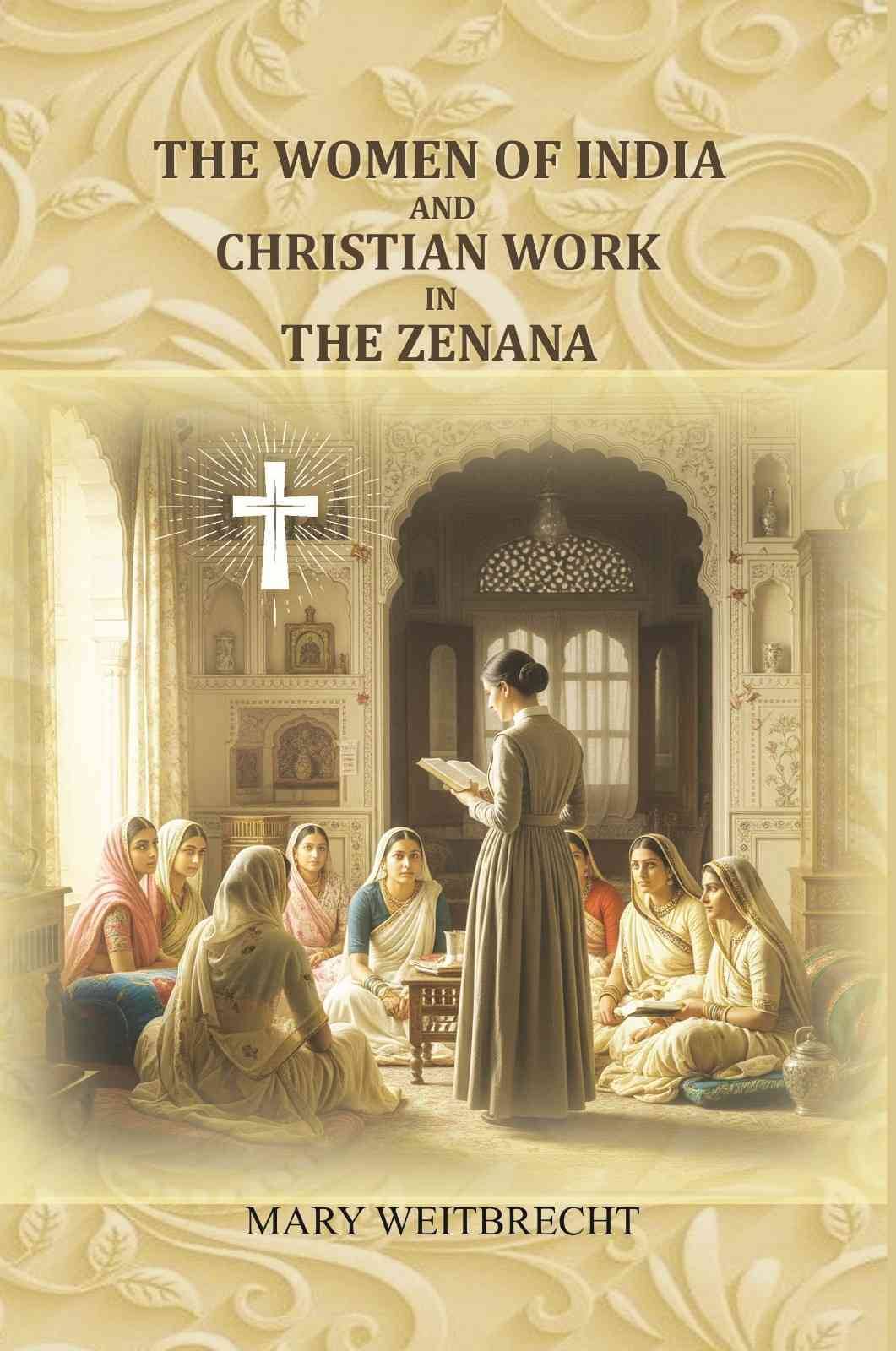    			The women of India and Christian work in the zenana