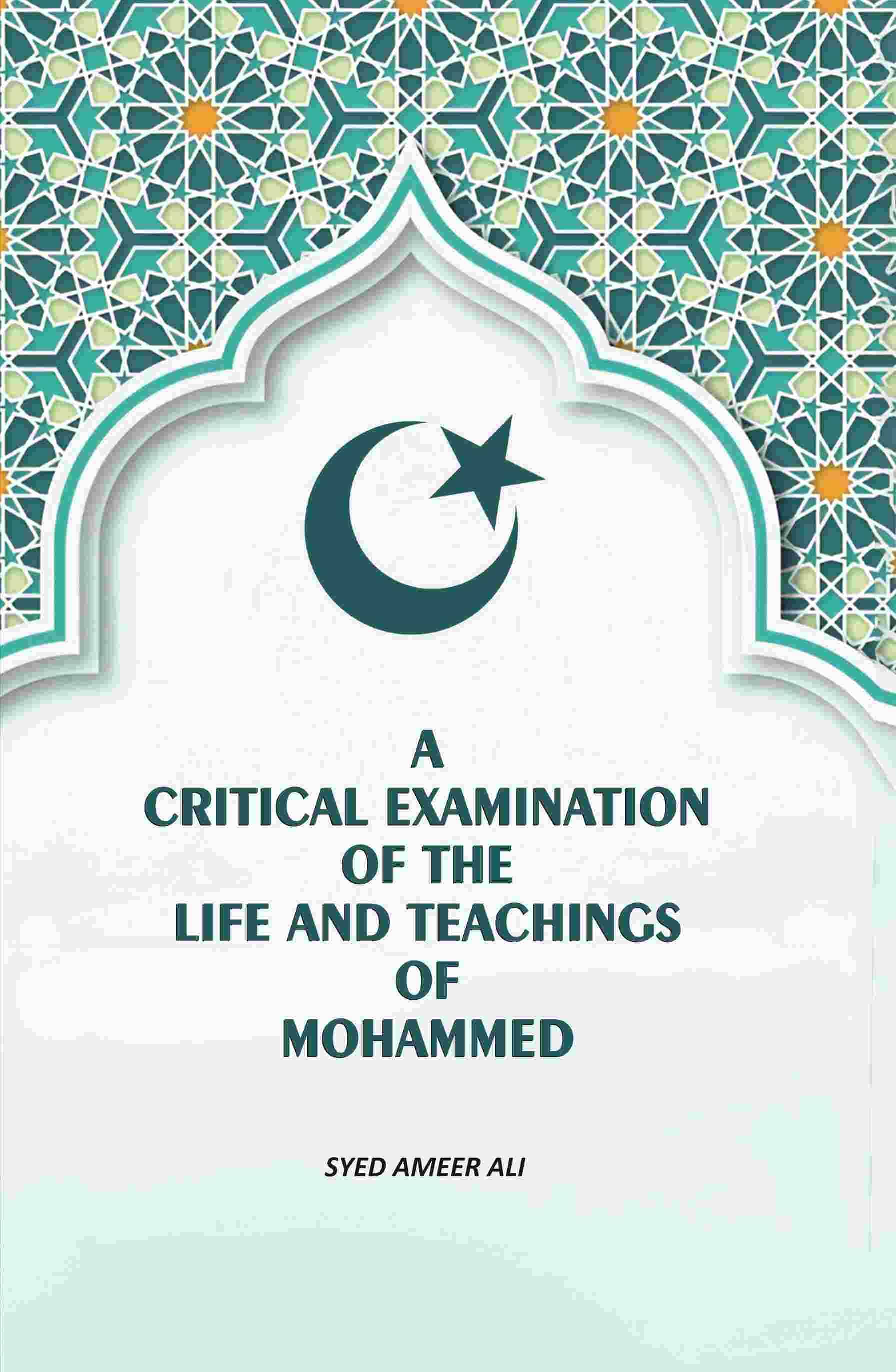 A Critical Examination Of The life And Teachings Of Mohammed A Critical Examination Of The life And Teachings Of Mohammed