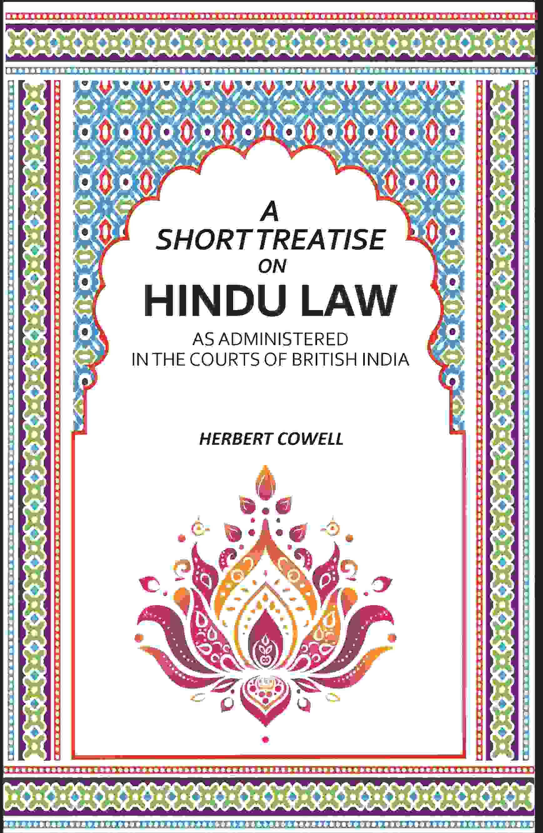 A Short Treatise On Hindu Law: As Administered In The Courts Of British India     			A Short Treatise On Hindu Law: As Administered In The Courts Of British India