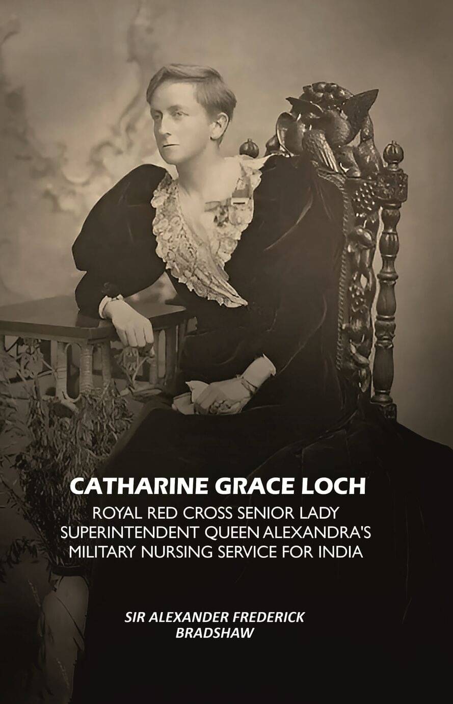     			Catharine Grace Loch Royal Red Cross Senior Lady Superintendent Queen Alexandra's Military Nursing Service for India [Hardcover]