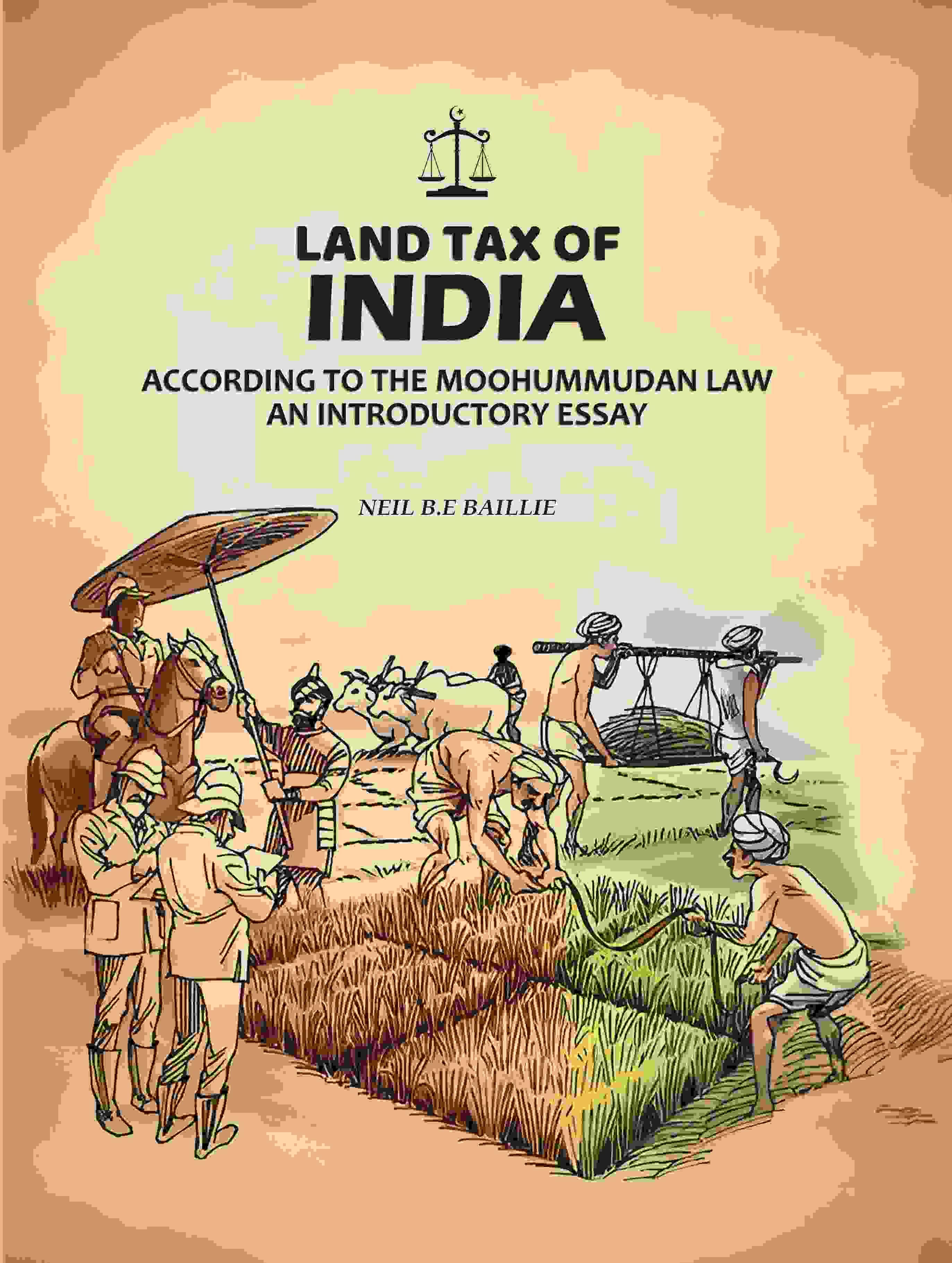 Land Tax Of India: According To The Moohummudan Law: An Introductory Essay Land Tax Of India: According To The Moohummudan Law: An Introductory Essay
