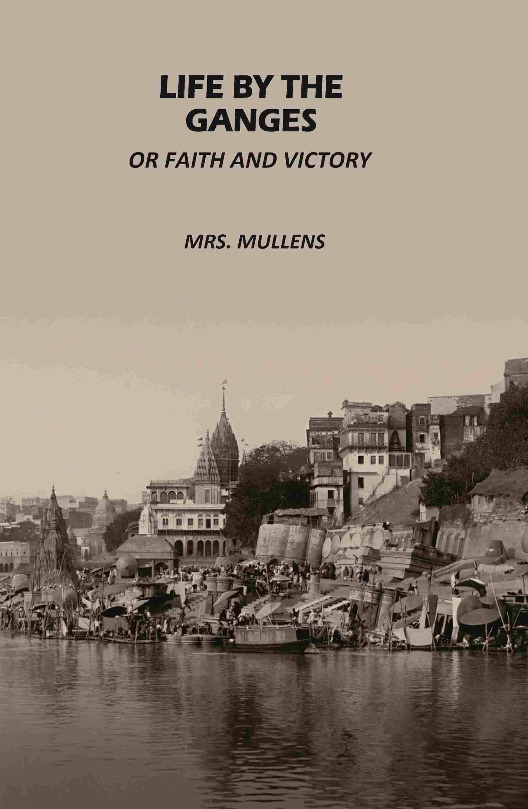     			Life by The Ganges: Or Faith And Victory [Hardcover]