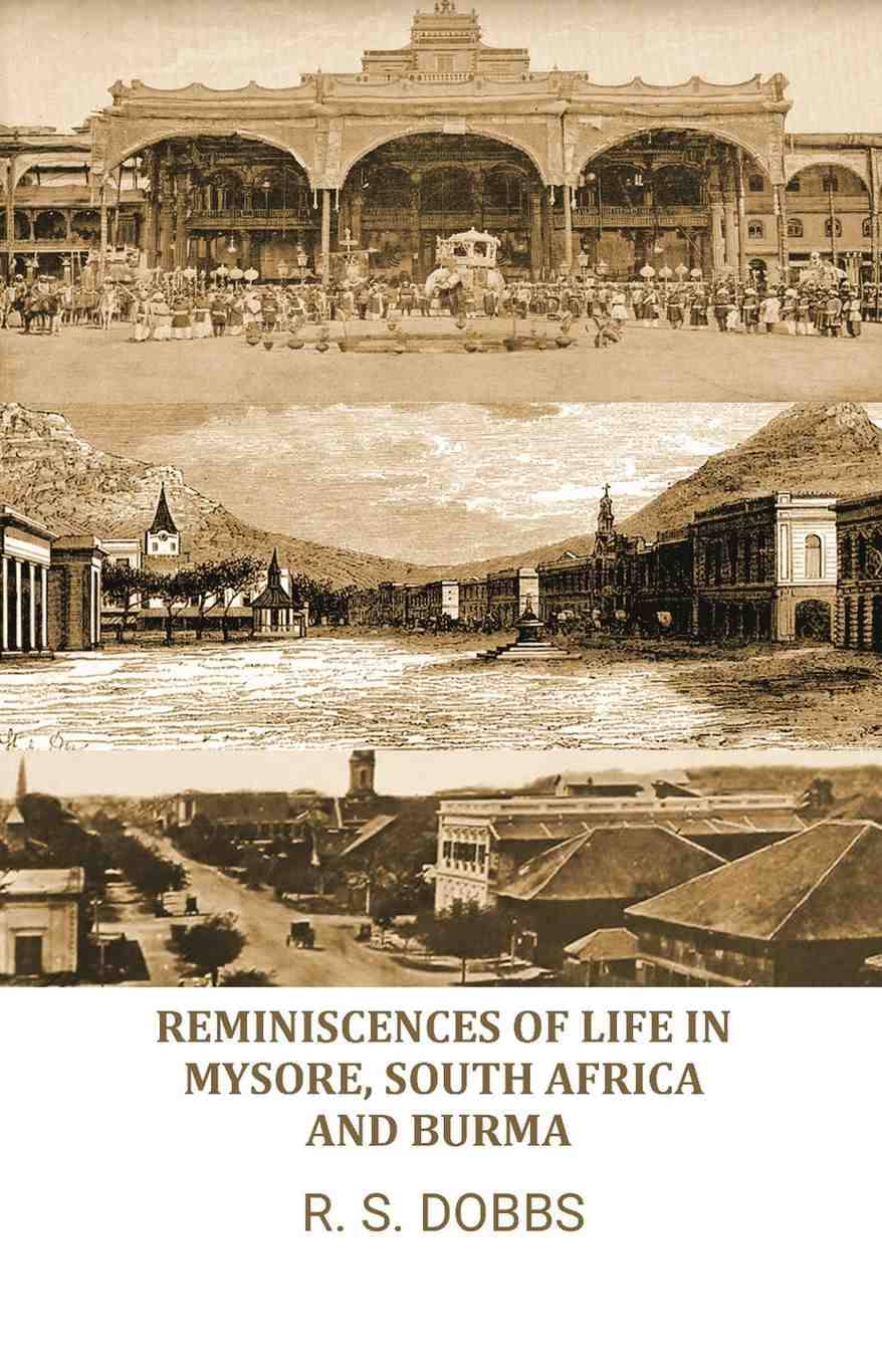 Reminiscences of Life in Mysore, South Africa, and Burma. Reminiscences of Life in Mysore, South Africa, and Burma.